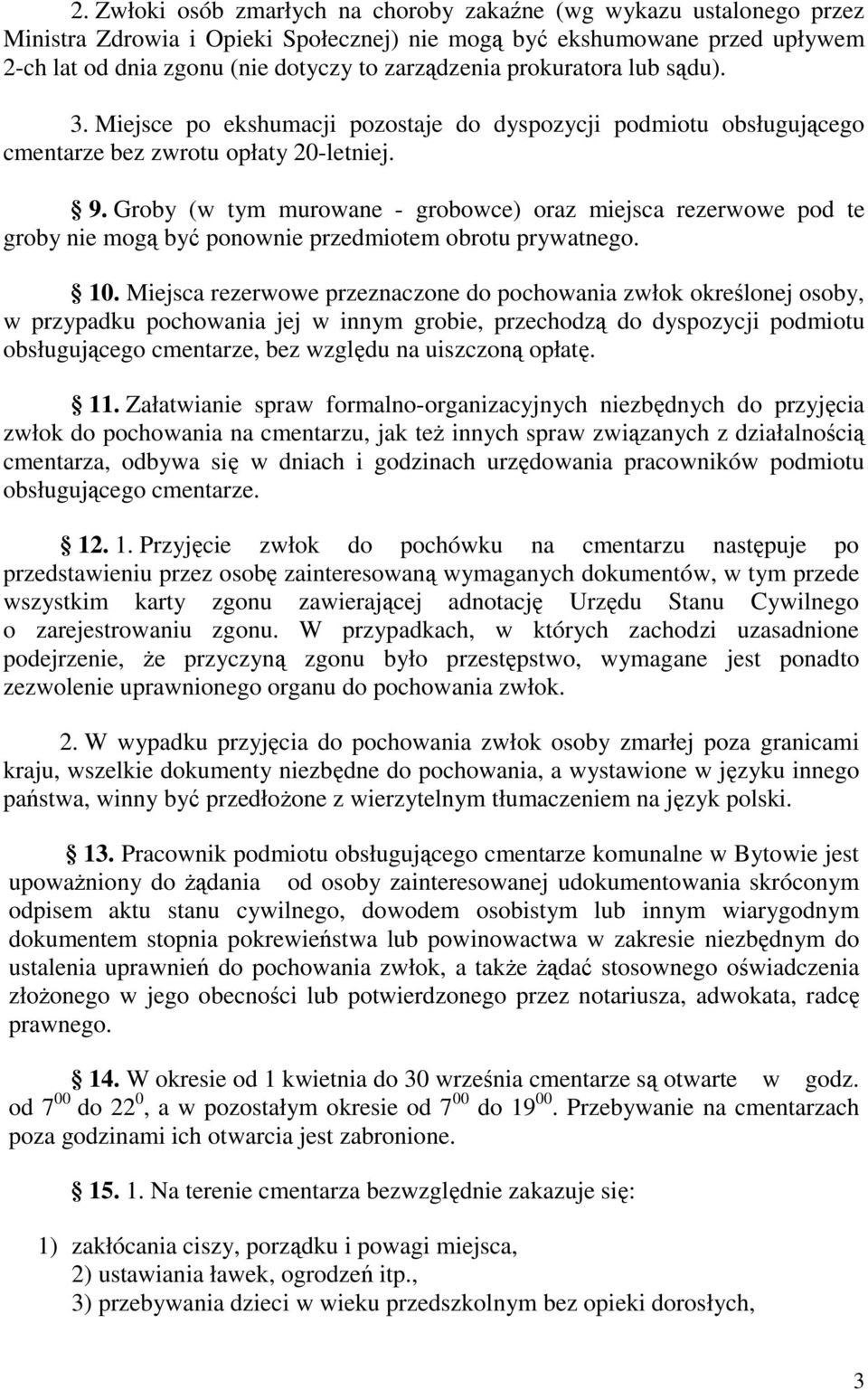 Groby (w tym murowane - grobowce) oraz miejsca rezerwowe pod te groby nie mogą być ponownie przedmiotem obrotu prywatnego. 10.