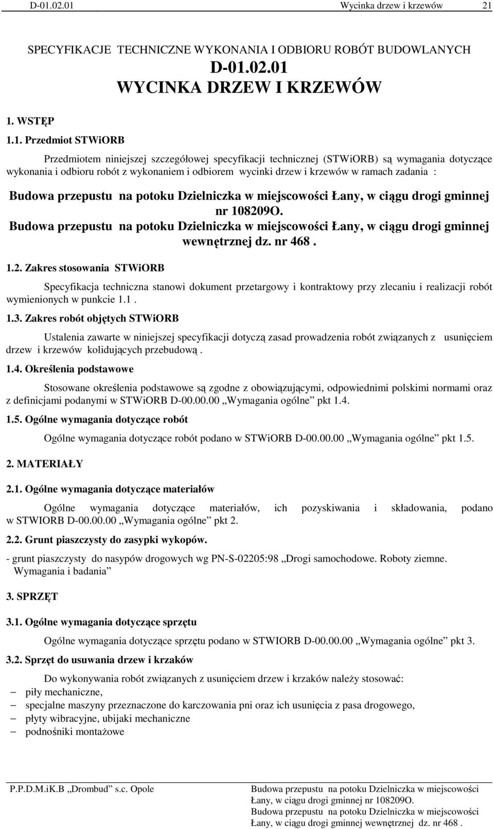 108209O. Łany, w ciągu drogi gminnej wewnętrznej dz. nr 468. 1.2. Zakres stosowania STWiORB Specyfikacja techniczna stanowi dokument przetargowy i kontraktowy przy zlecaniu i realizacji robót wymienionych w punkcie 1.