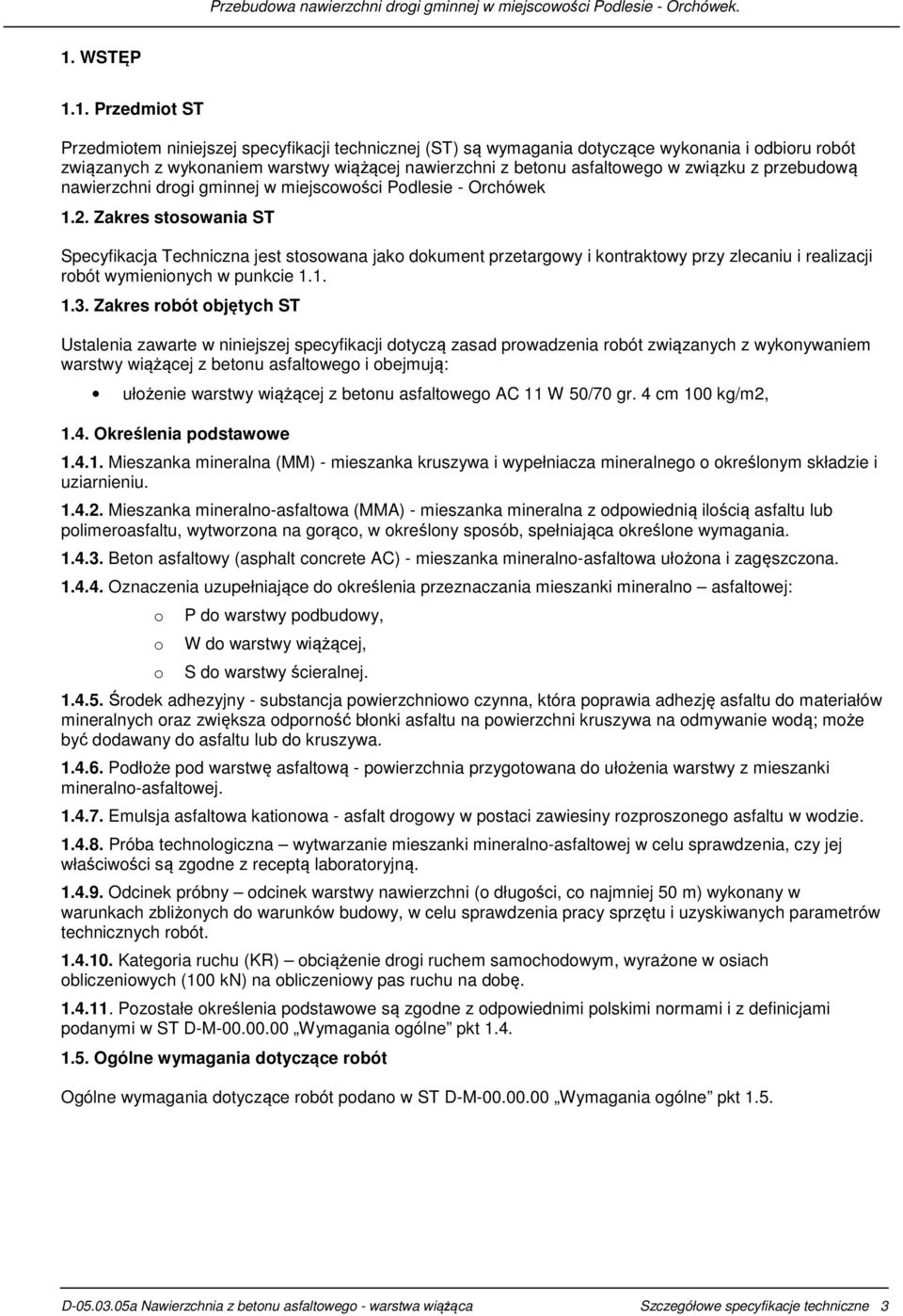 1. Przedmiot ST Przedmiotem niniejszej specyfikacji technicznej (ST) są wymagania dotyczące wykonania i odbioru robót związanych z wykonaniem warstwy wiążącej nawierzchni z betonu asfaltowego w