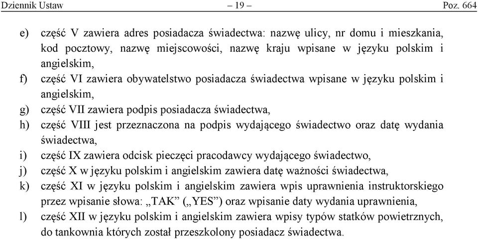 obywatelstwo posiadacza świadectwa wpisane w języku polskim i angielskim, g) część VII zawiera podpis posiadacza świadectwa, h) część VIII jest przeznaczona na podpis wydającego świadectwo oraz datę