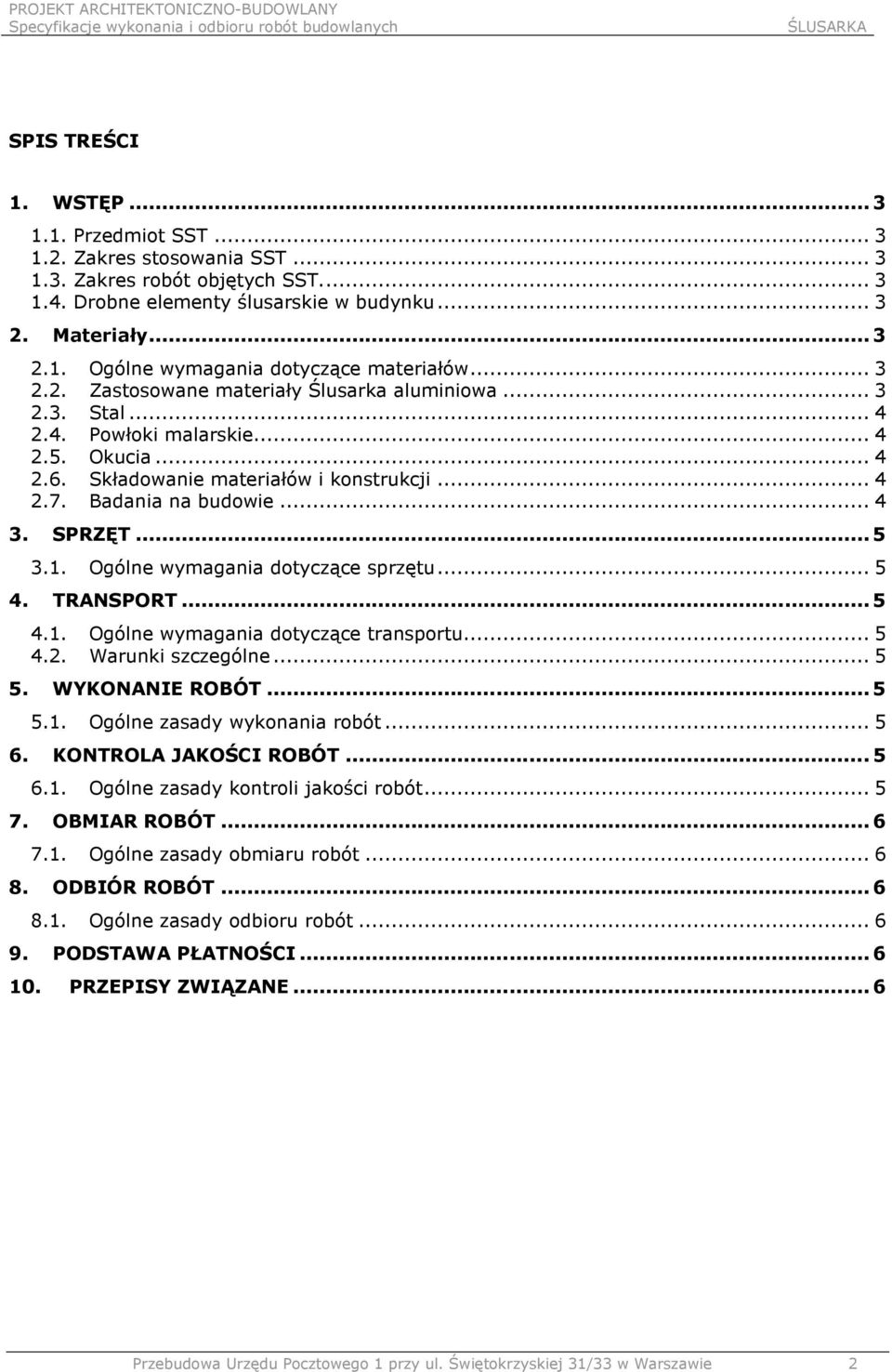 SPRZĘT... 5 3.1. Ogólne wymagania dotyczące sprzętu... 5 4. TRANSPORT... 5 4.1. Ogólne wymagania dotyczące transportu... 5 4.2. Warunki szczególne... 5 5. WYKONANIE ROBÓT... 5 5.1. Ogólne zasady wykonania robót.