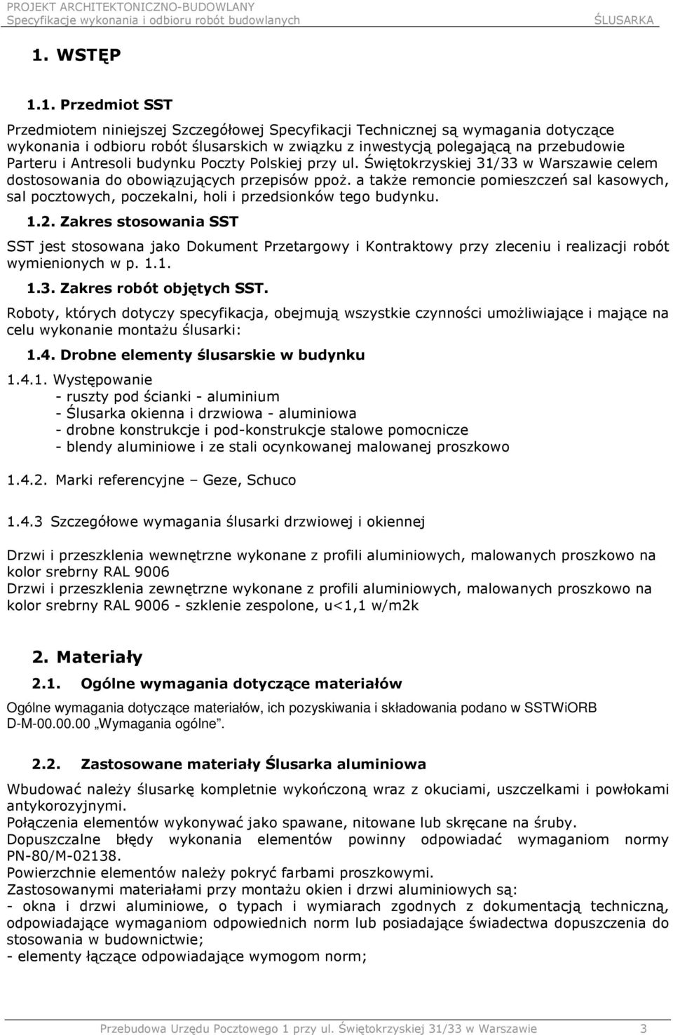 a także remoncie pomieszczeń sal kasowych, sal pocztowych, poczekalni, holi i przedsionków tego budynku. 1.2.