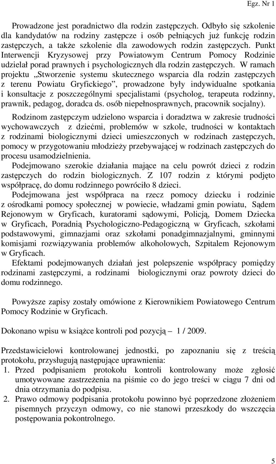 Punkt Interwencji Kryzysowej przy Powiatowym Centrum Pomocy Rodzinie udzielał porad prawnych i psychologicznych dla rodzin zastępczych.