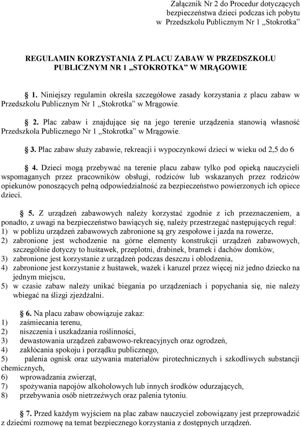 Plac zabaw i znajdujące się na jego terenie urządzenia stanowią własność Przedszkola Publicznego Nr 1 Stokrotka w Mrągowie. 3.