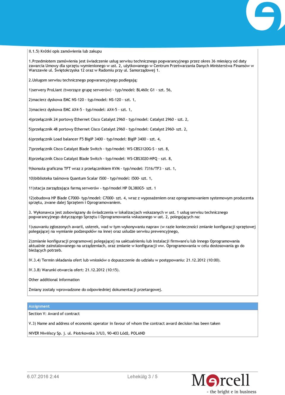 2, użytkowanego w Centrum Przetwarzania Danych Ministerstwa Finansów w Warszawie ul. Świętokrzyska 12 oraz w Radomiu przy ul. Samorządowej 1. 2.