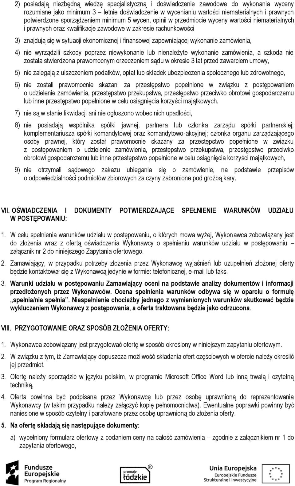 zapewniającej wykonanie zamówienia, 4) nie wyrządzili szkody poprzez niewykonanie lub nienależyte wykonanie zamówienia, a szkoda nie została stwierdzona prawomocnym orzeczeniem sądu w okresie 3 lat