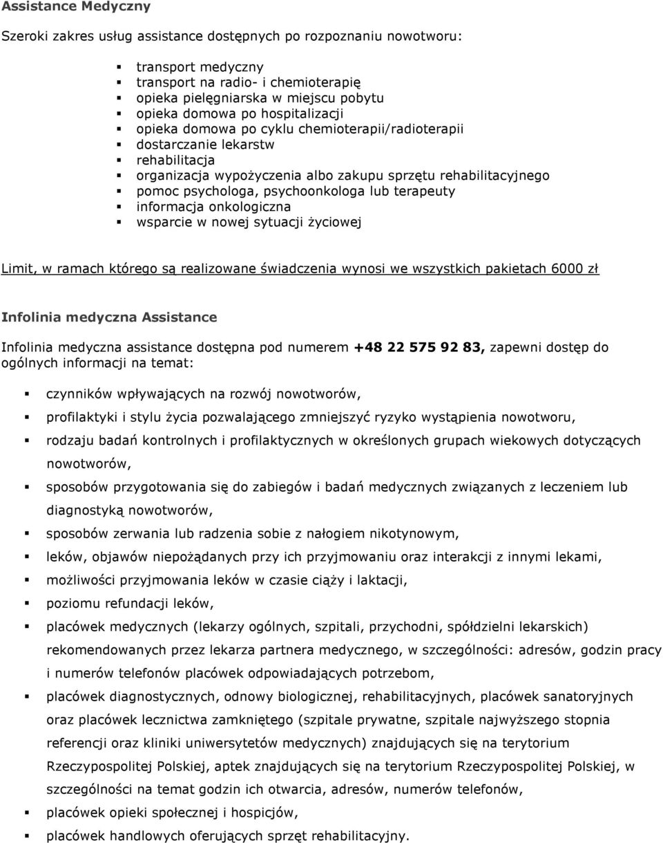 lub terapeuty informacja onkologiczna wsparcie w nowej sytuacji życiowej Limit, w ramach którego są realizowane świadczenia wynosi we wszystkich pakietach 6000 zł Infolinia medyczna Assistance