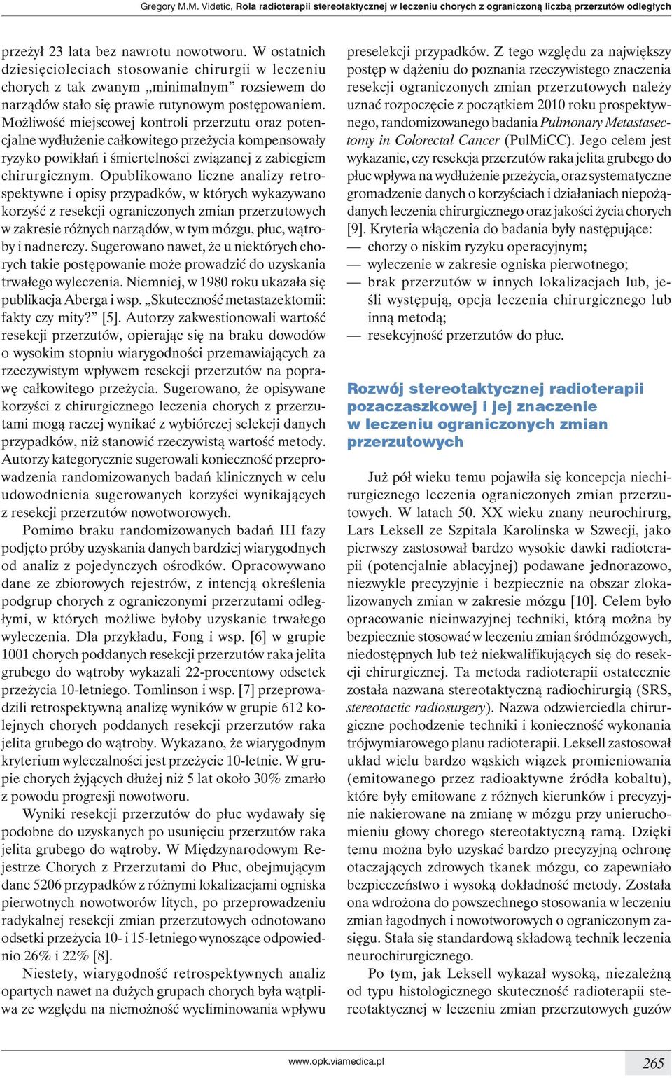 Możliwość miejscowej kontroli przerzutu oraz potencjalne wydłużenie całkowitego przeżycia kompensowały ryzyko powikłań i śmiertelności związanej z zabiegiem chirurgicznym.