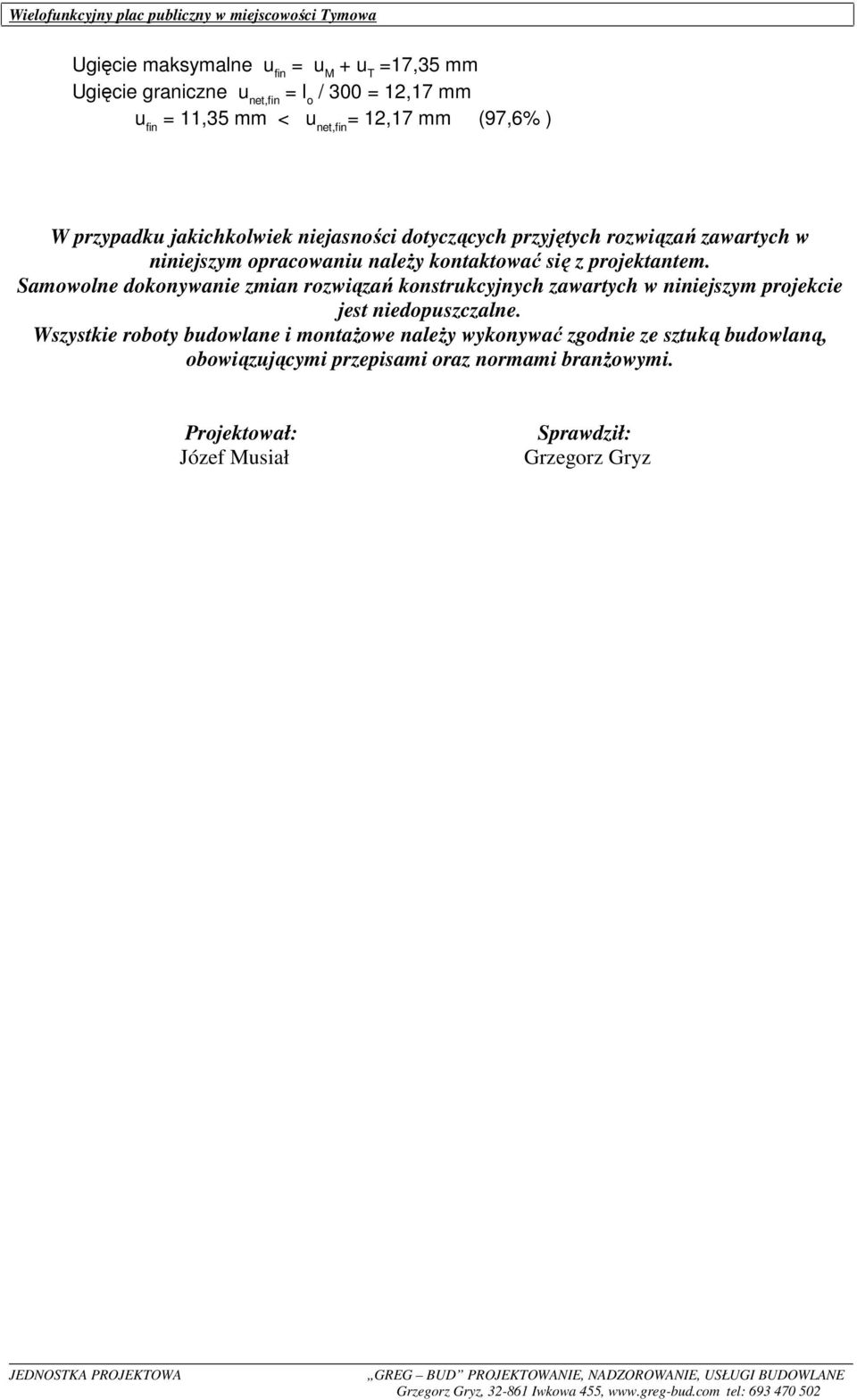 Samowolne dokonywanie zmian rozwiązań konstrukcyjnych zawartych w niniejszym projekcie jest niedopuszczalne.