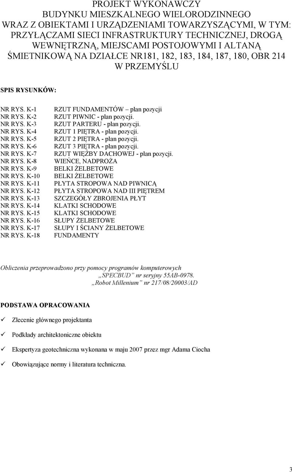 K-9 NR RYS. K-10 NR RYS. K-11 NR RYS. K-12 NR RYS. K-13 NR RYS. K-14 NR RYS. K-15 NR RYS. K-16 NR RYS. K-17 NR RYS. K-18 RZUT FUNDAMENTÓW plan pozycji RZUT PIWNIC - plan pozycji.