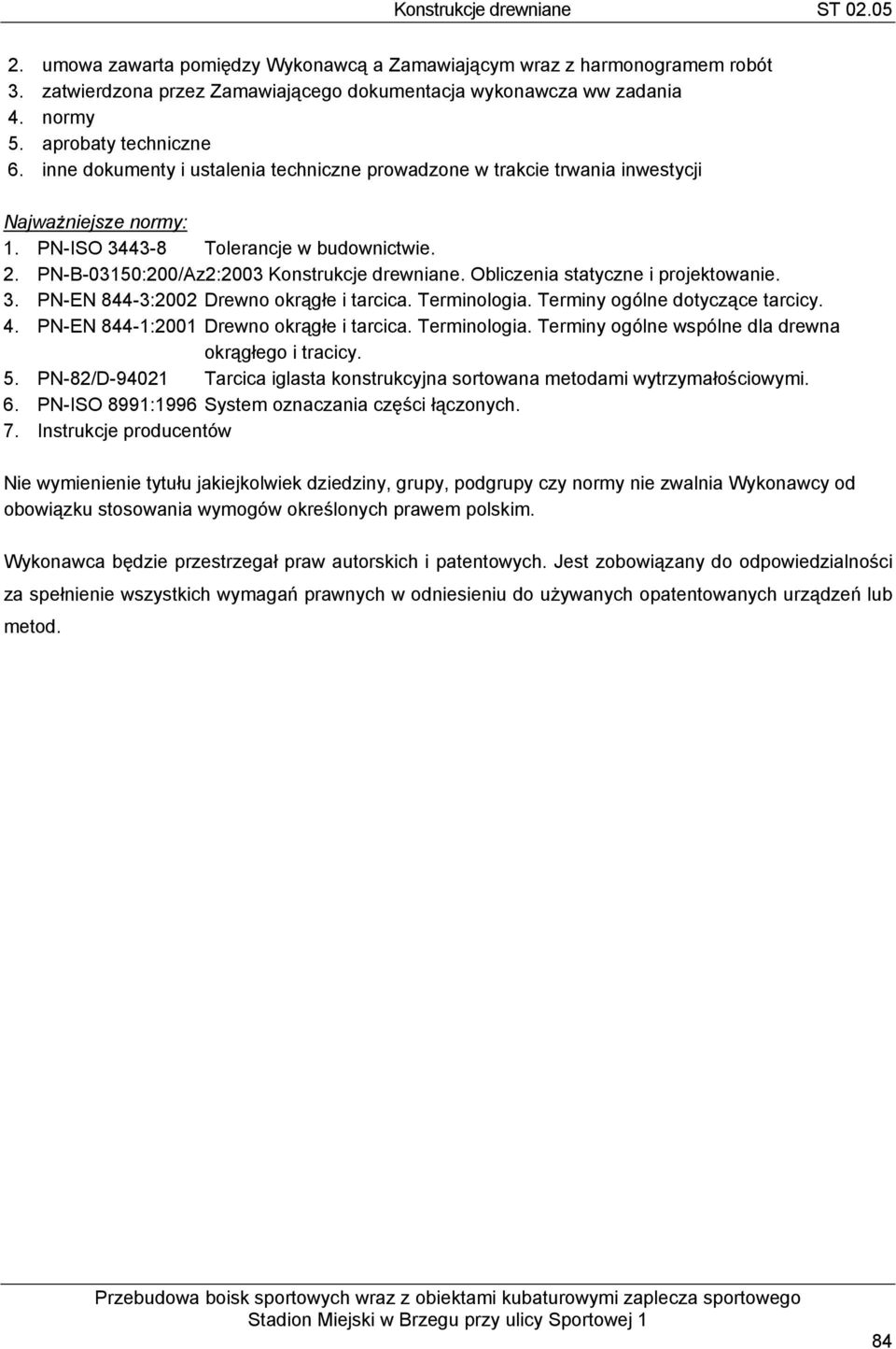 Obliczenia statyczne i projektowanie. 3. PN-EN 844-3:2002 Drewno okrągłe i tarcica. Terminologia. Terminy ogólne dotyczące tarcicy. 4. PN-EN 844-1:2001 Drewno okrągłe i tarcica. Terminologia. Terminy ogólne wspólne dla drewna okrągłego i tracicy.