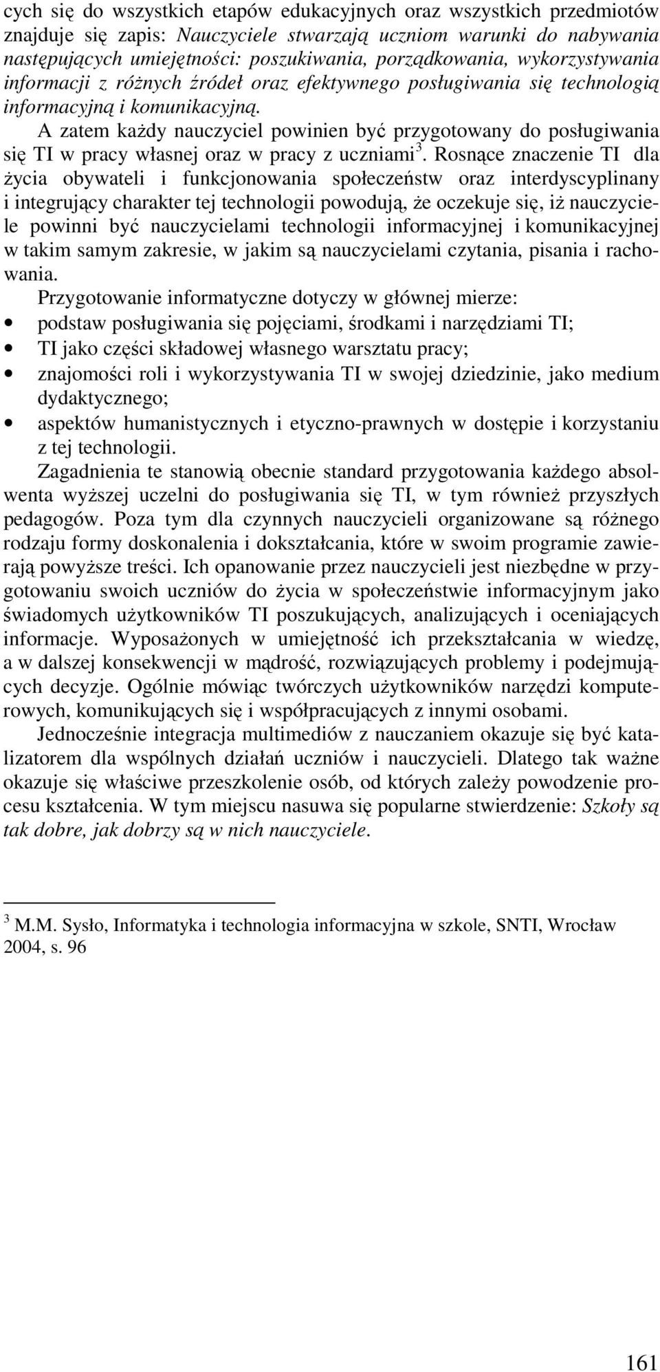 A zatem kaŝdy nauczyciel powinien być przygotowany do posługiwania się TI w pracy własnej oraz w pracy z uczniami 3.