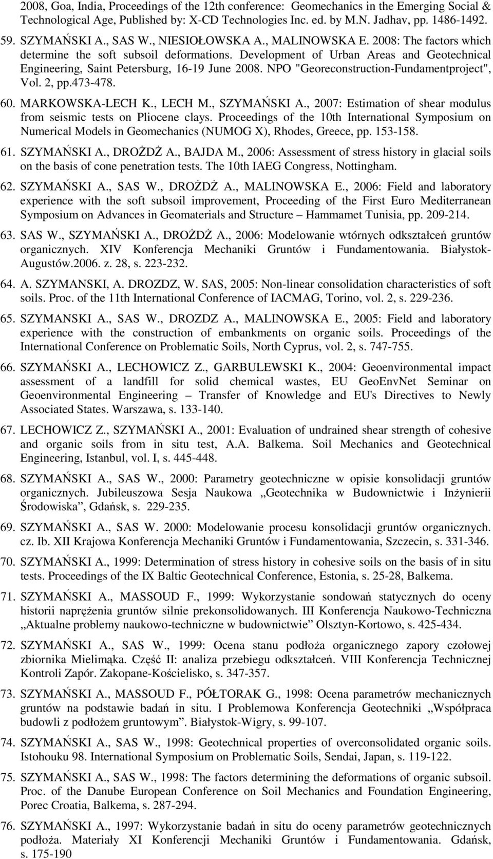 NPO "Georeconstruction-Fundamentproject", Vol. 2, pp.473-478. 60. MARKOWSKA-LECH K., LECH M., SZYMAŃSKI A., 2007: Estimation of shear modulus from seismic tests on Pliocene clays.