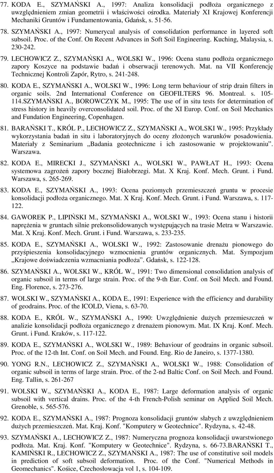 of the Conf. On Recent Advances in Soft Soil Engineering. Kuching, Malaysia, s. 230-242. 79. LECHOWICZ Z., SZYMAŃSKI A., WOLSKI W.