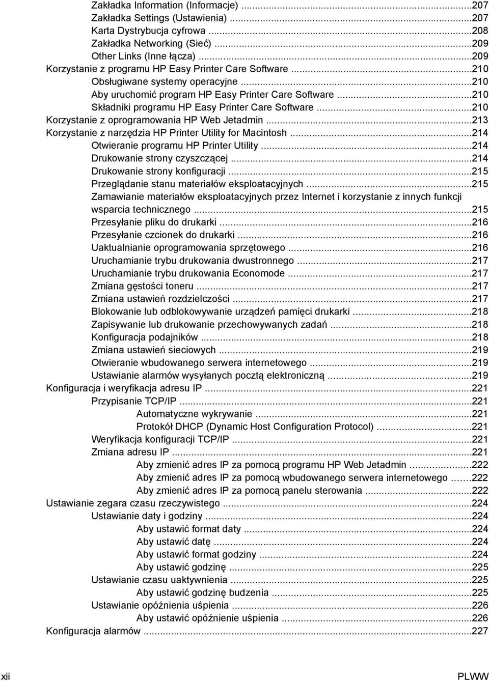 ..210 Składniki programu HP Easy Printer Care Software...210 Korzystanie z oprogramowania HP Web Jetadmin...213 Korzystanie z narzędzia HP Printer Utility for Macintosh.