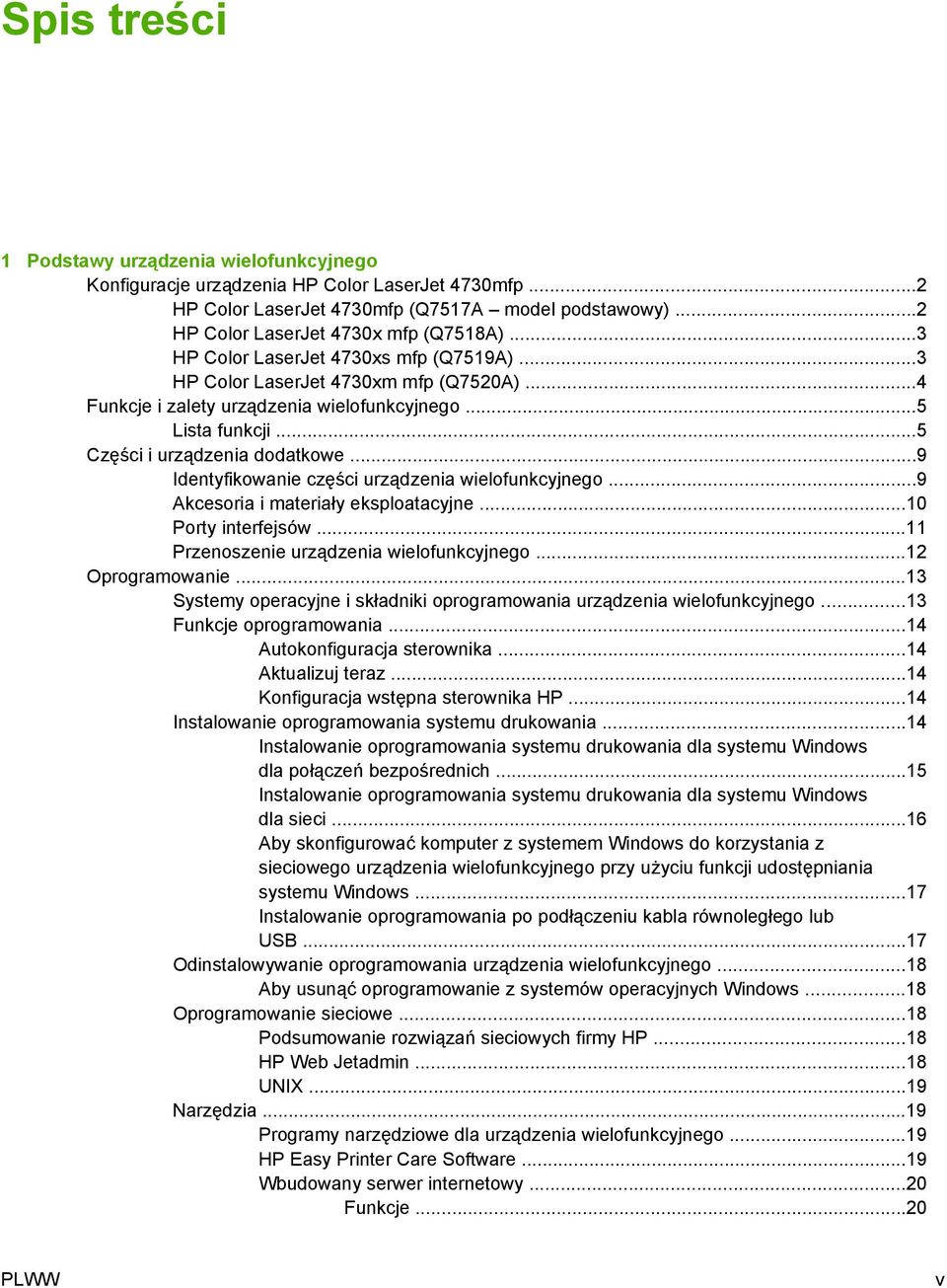 ..9 Identyfikowanie części urządzenia wielofunkcyjnego...9 Akcesoria i materiały eksploatacyjne...10 Porty interfejsów...11 Przenoszenie urządzenia wielofunkcyjnego...12 Oprogramowanie.