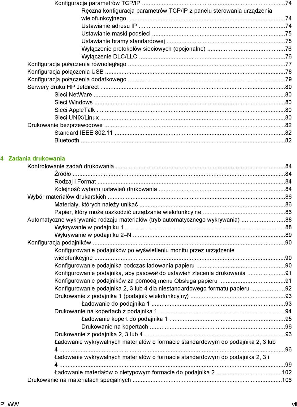 ..78 Konfiguracja połączenia dodatkowego...79 Serwery druku HP Jetdirect...80 Sieci NetWare...80 Sieci Windows...80 Sieci AppleTalk...80 Sieci UNIX/Linux...80 Drukowanie bezprzewodowe.