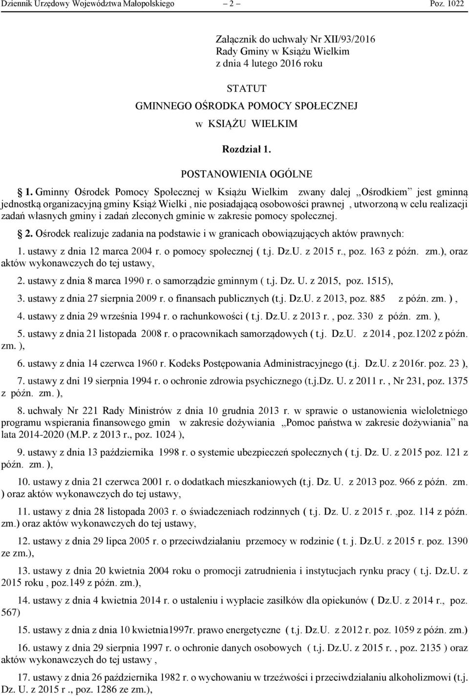 Gminny Ośrodek Pomocy Społecznej w Książu Wielkim zwany dalej,,ośrodkiem jest gminną jednostką organizacyjną gminy Książ Wielki, nie posiadającą osobowości prawnej, utworzoną w celu realizacji zadań