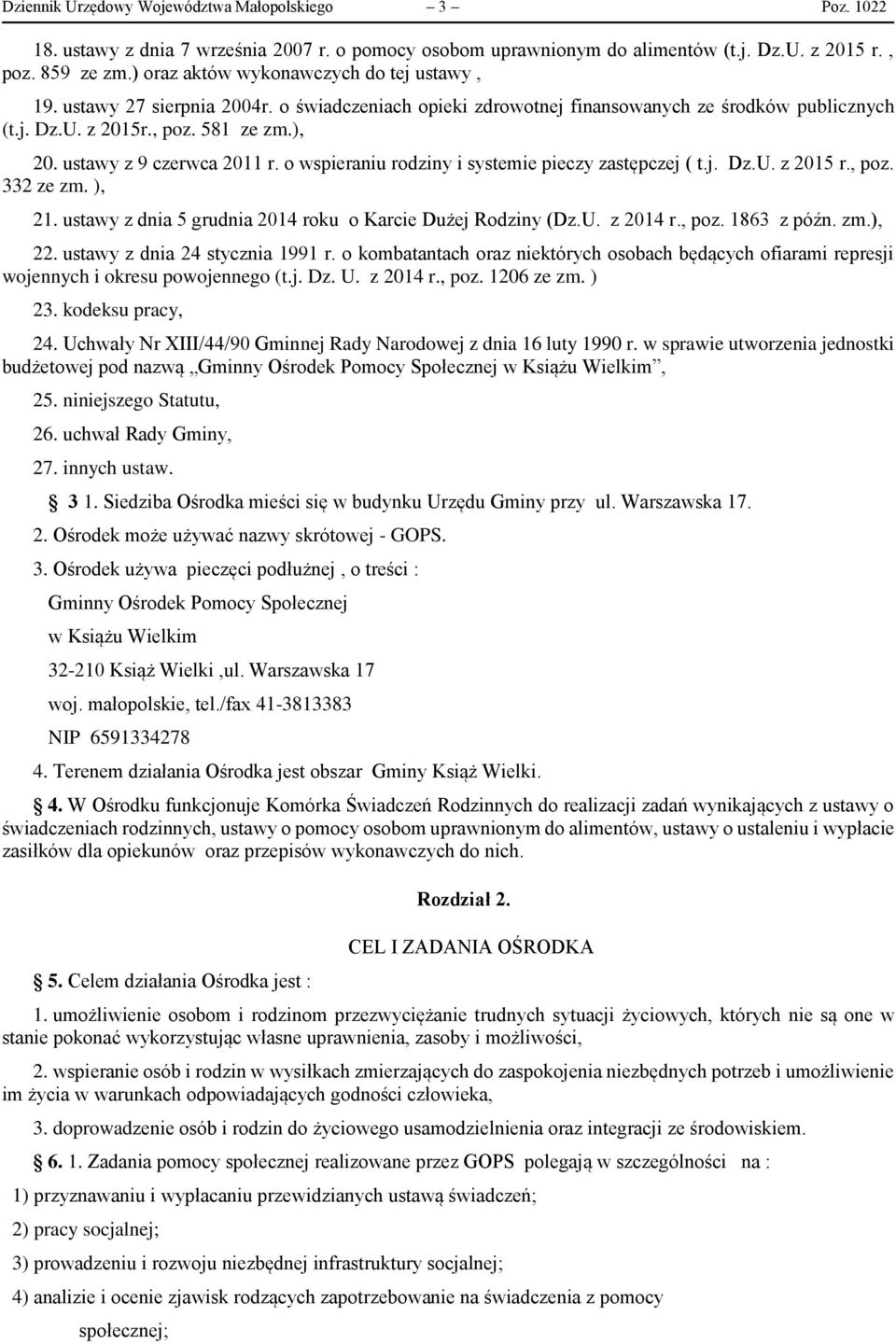 ustawy z 9 czerwca 2011 r. o wspieraniu rodziny i systemie pieczy zastępczej ( t.j. Dz.U. z 2015 r., poz. 332 ze zm. ), 21. ustawy z dnia 5 grudnia 2014 roku o Karcie Dużej Rodziny (Dz.U. z 2014 r.