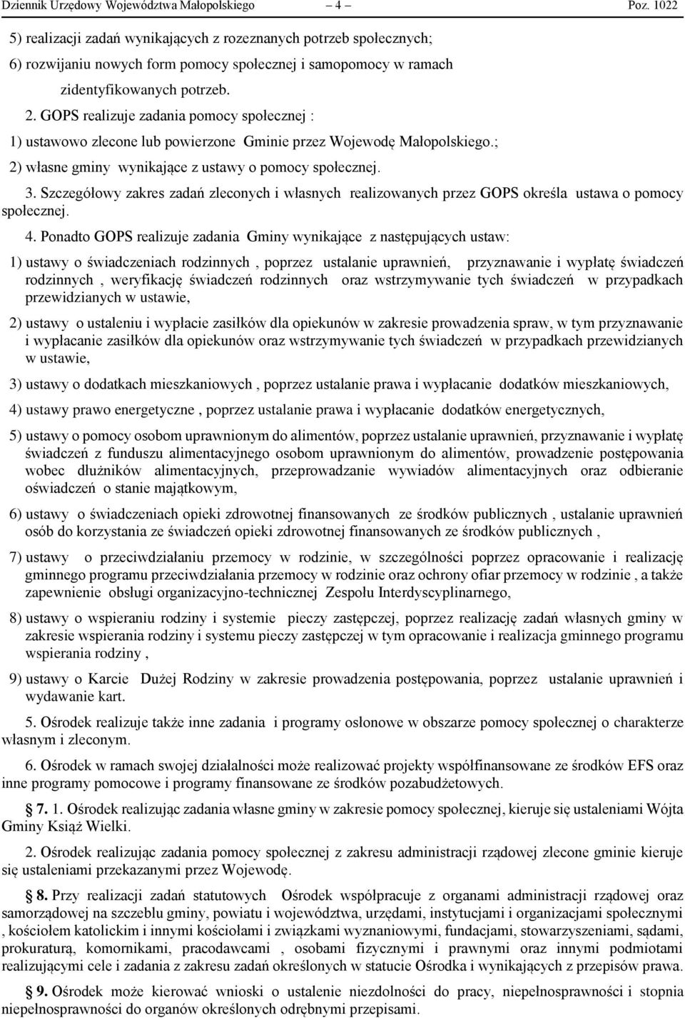 GOPS realizuje zadania pomocy społecznej : 1) ustawowo zlecone lub powierzone Gminie przez Wojewodę Małopolskiego.; 2) własne gminy wynikające z ustawy o pomocy społecznej. 3.