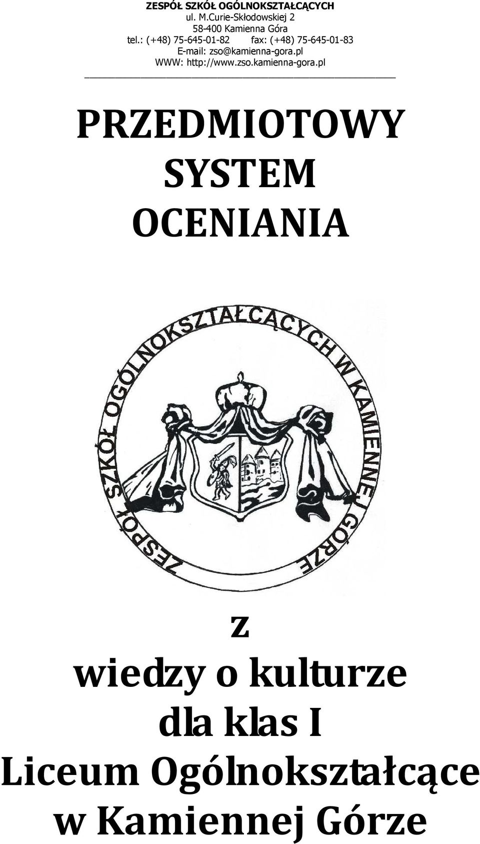 : (+48) 75-645-01-82 fax: (+48) 75-645-01-83 E-mail: zso@kamienna-gora.