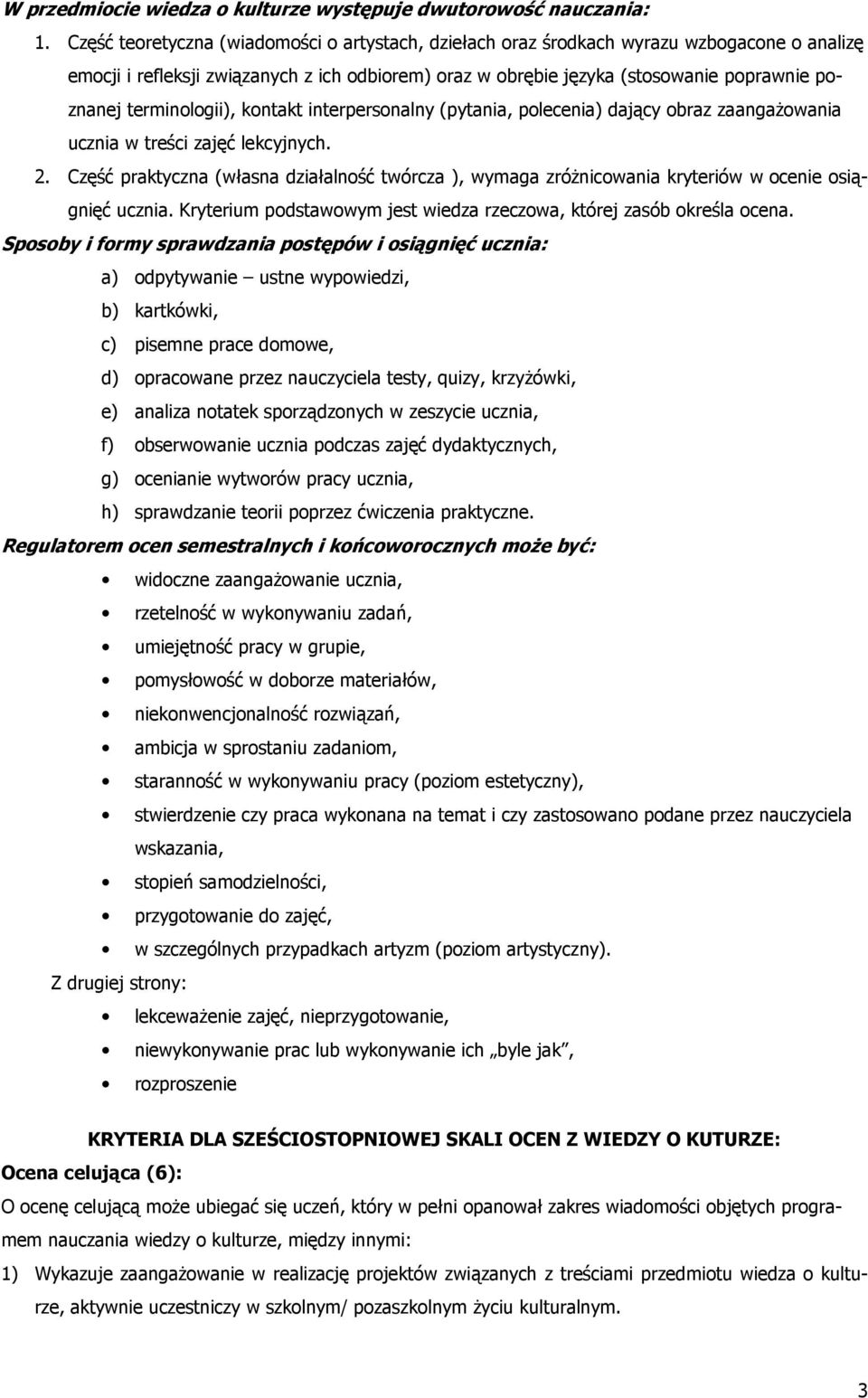 terminologii), kontakt interpersonalny (pytania, polecenia) dający obraz zaangażowania ucznia w treści zajęć lekcyjnych. 2.