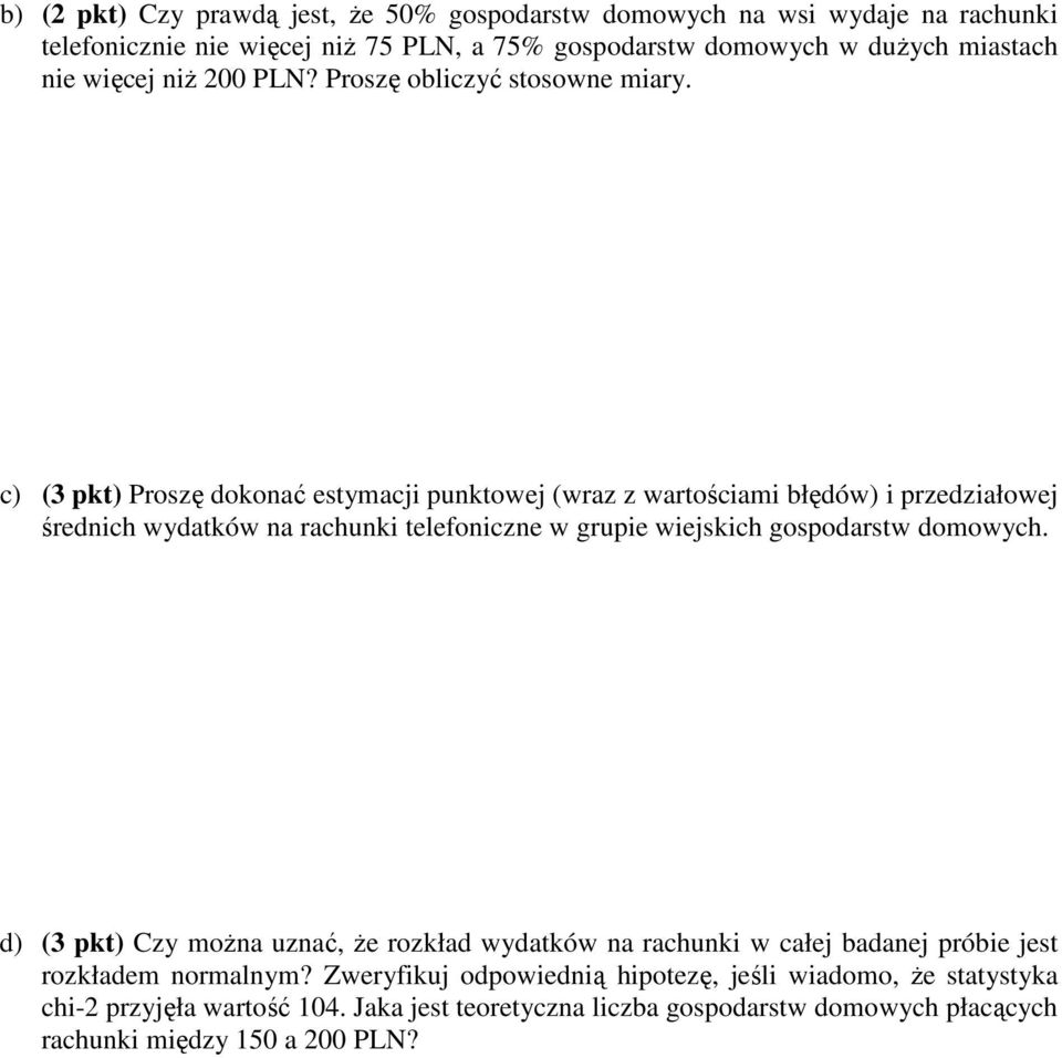 c) (3 pkt) Proszę dokonać estymacji punktowej (wraz z wartościami błędów) i przedziałowej średnich wydatków na rachunki telefoniczne w grupie wiejskich gospodarstw