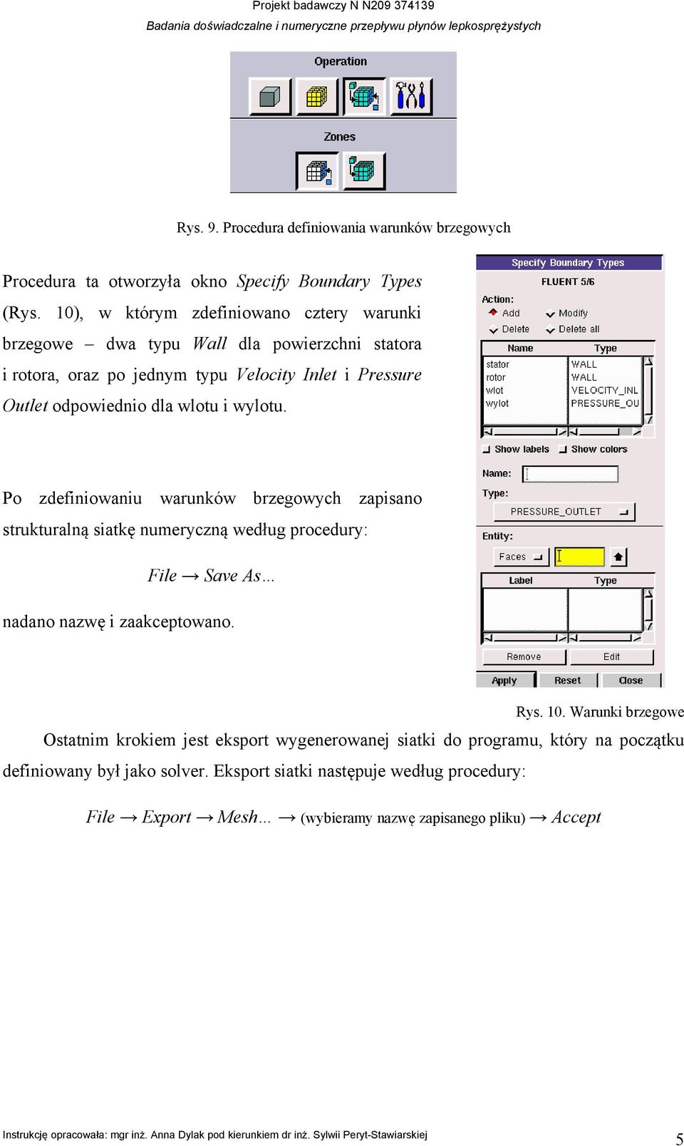 wlotu i wylotu. Po zdefiniowaniu warunków brzegowych zapisano strukturalną siatkę numeryczną według procedury: File Save As nadano nazwę i zaakceptowano. Rys. 10.