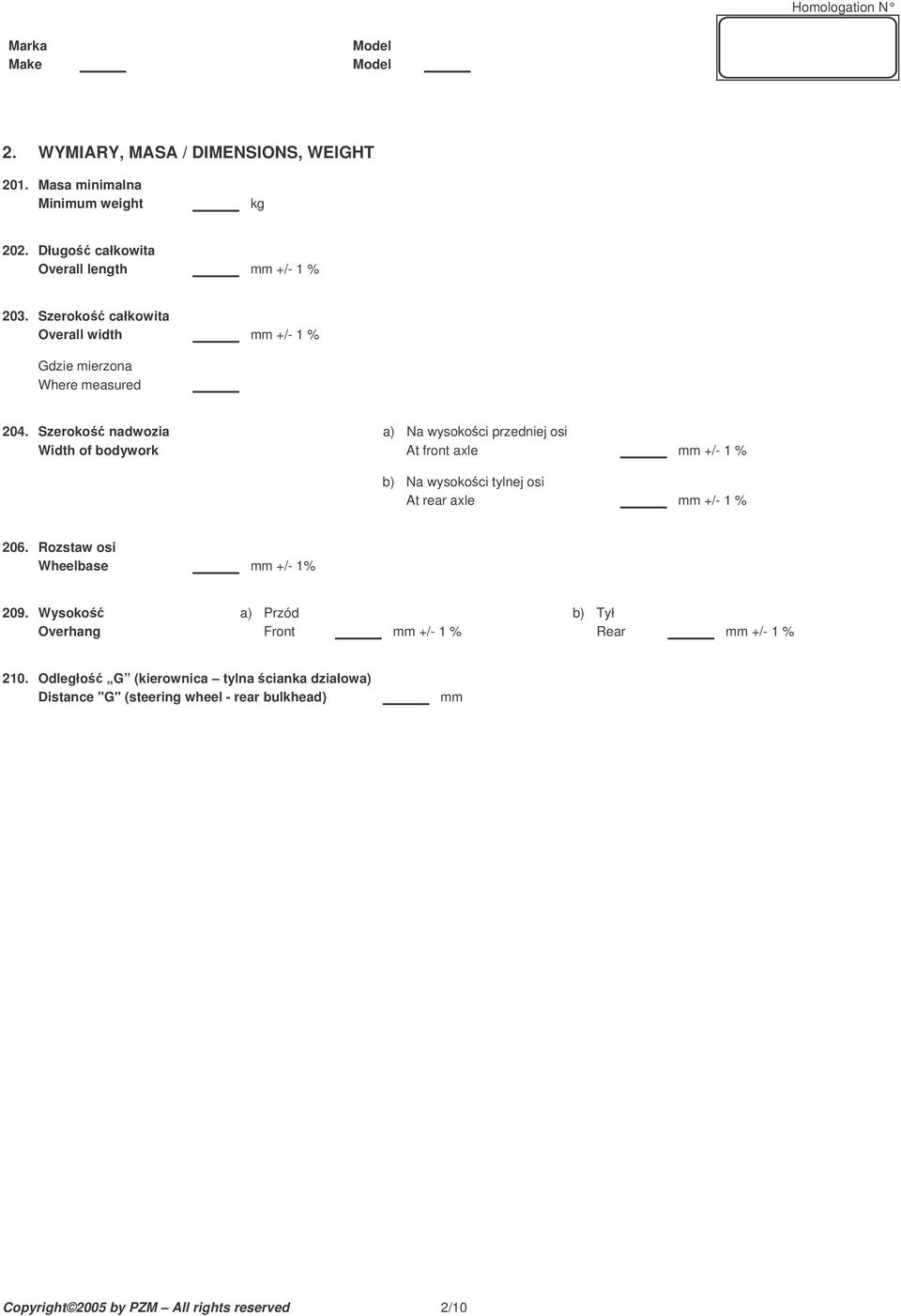 Szeroko nadwozia a) Na wysokoci przedj osi Width of bodywork At front axle mm +/- 1 % b) Na wysokoci tylnej osi At rear axle mm +/- 1 % 206.