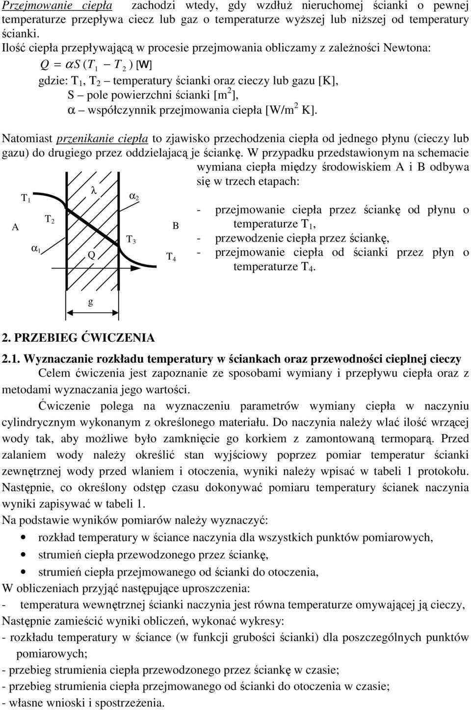 współczynnik przejmowania ciepła [W/m K]. Natomiast przenikanie ciepła to zjawisko przechodzenia ciepła od jedneo płynu (cieczy lub azu) do druieo przez oddzielajacą je ściankę.