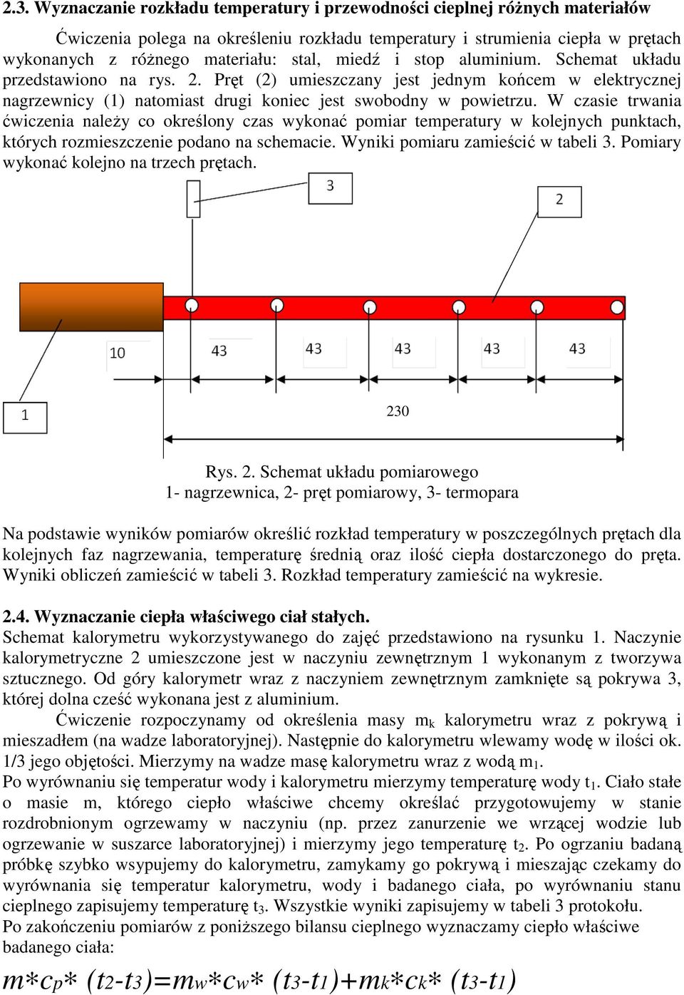 W czasie trwania ćwiczenia należy co określony czas wykonać pomiar temperatury w kolejnych punktach, których rozmieszczenie podano na schemacie. Wyniki pomiaru zamieścić w tabeli 3.