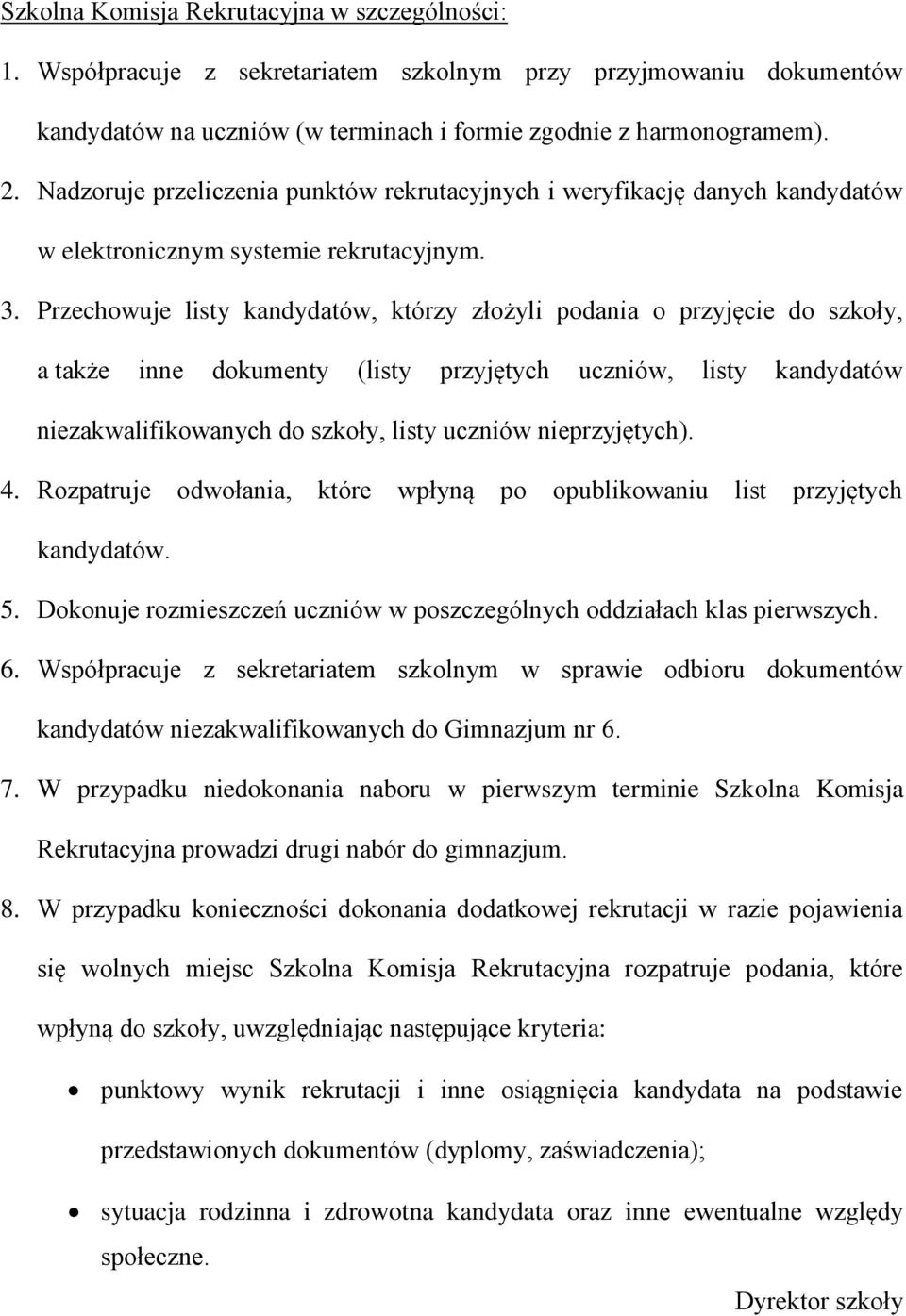 Przechowuje listy kandydatów, którzy złożyli podania o przyjęcie do szkoły, a także inne dokumenty (listy przyjętych uczniów, listy kandydatów niezakwalifikowanych do szkoły, listy uczniów