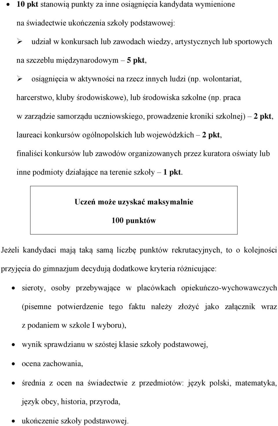 praca w zarządzie samorządu uczniowskiego, prowadzenie kroniki szkolnej) 2 pkt, laureaci konkursów ogólnopolskich lub wojewódzkich 2 pkt, finaliści konkursów lub zawodów organizowanych przez kuratora