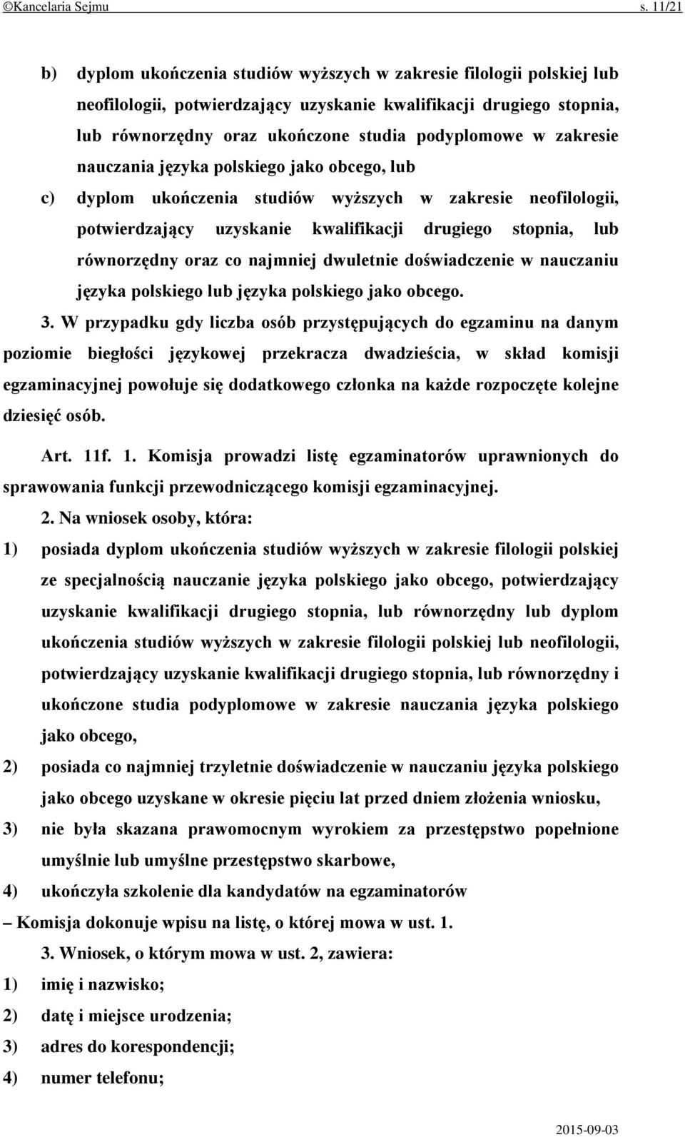 zakresie nauczania języka polskiego jako obcego, lub c) dyplom ukończenia studiów wyższych w zakresie neofilologii, potwierdzający uzyskanie kwalifikacji drugiego stopnia, lub równorzędny oraz co