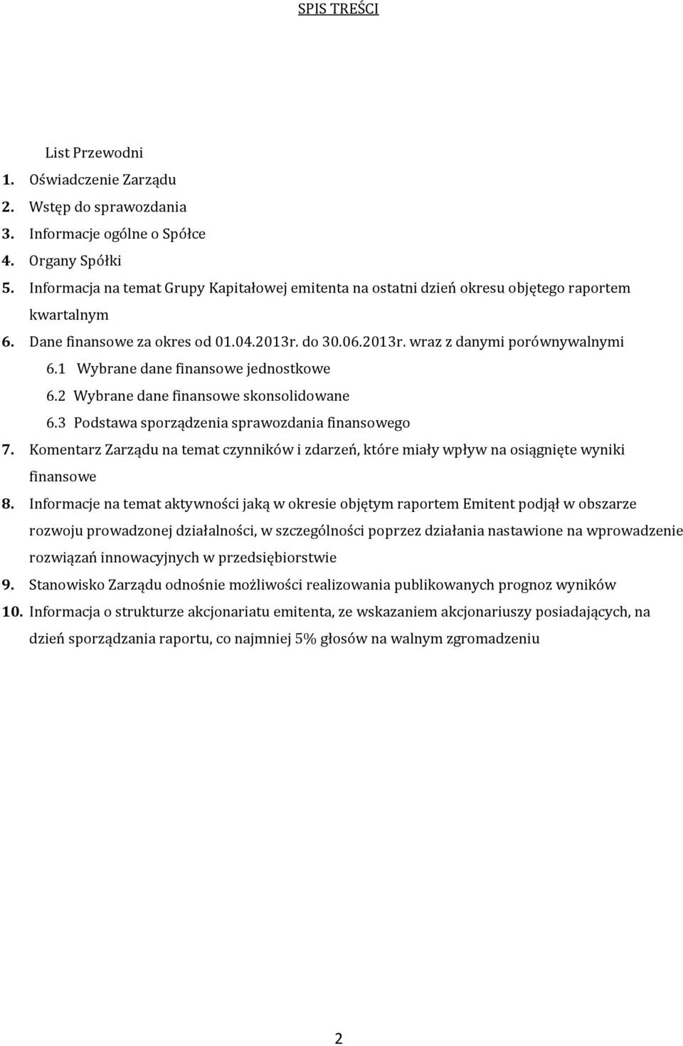 1 Wybrane dane finansowe jednostkowe 6.2 Wybrane dane finansowe skonsoliwane 6.3 Pstawa sporządzenia sprawozdania finansowego 7.