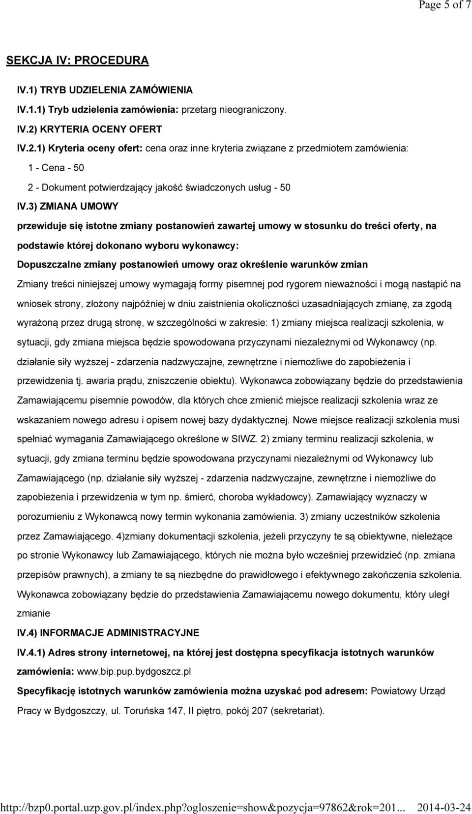 3) ZMIANA UMOWY przewiduje się istotne zmiany postanowień zawartej umowy w stosunku do treści oferty, na podstawie której dokonano wyboru wykonawcy: Dopuszczalne zmiany postanowień umowy oraz