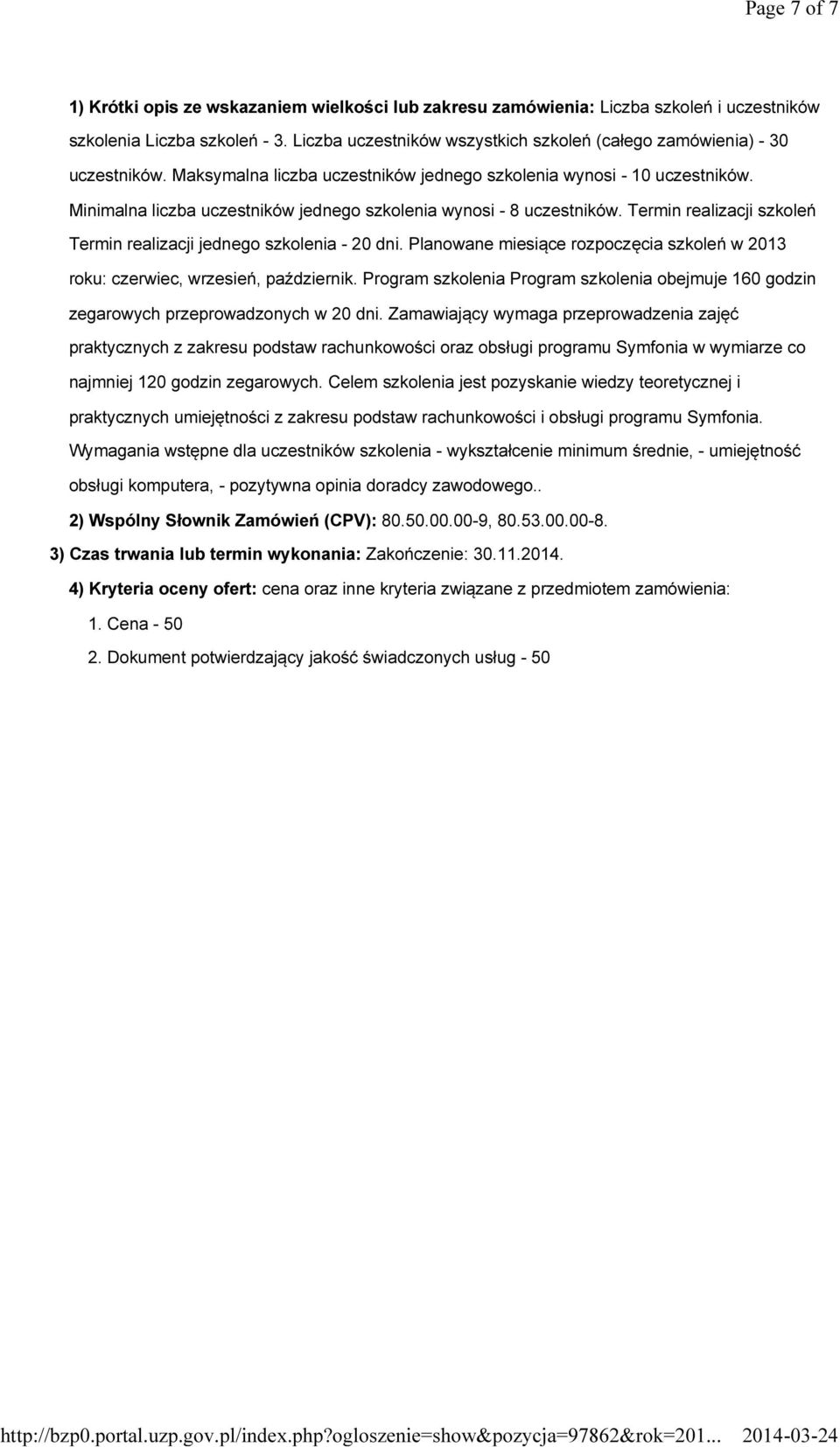 Minimalna liczba uczestników jednego szkolenia wynosi - 8 uczestników. Termin realizacji szkoleń Termin realizacji jednego szkolenia - 20 dni.