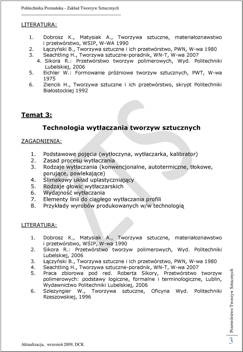 Podstawowe pojęcia (wytłoczyna, wytłaczarka, kalibrator) 2. Zasad procesu wytłaczania 3. Rodzaje wytłaczania (konwencjonalne, autotermiczne, tłokowe, porujące, powlekające) 4.