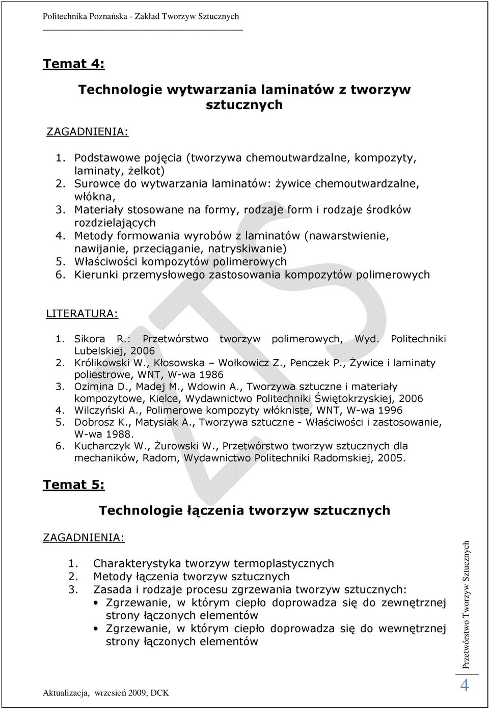 Metody formowania wyrobów z laminatów (nawarstwienie, nawijanie, przeciąganie, natryskiwanie) 5. Właściwości kompozytów polimerowych 6. Kierunki przemysłowego zastosowania kompozytów polimerowych 1.