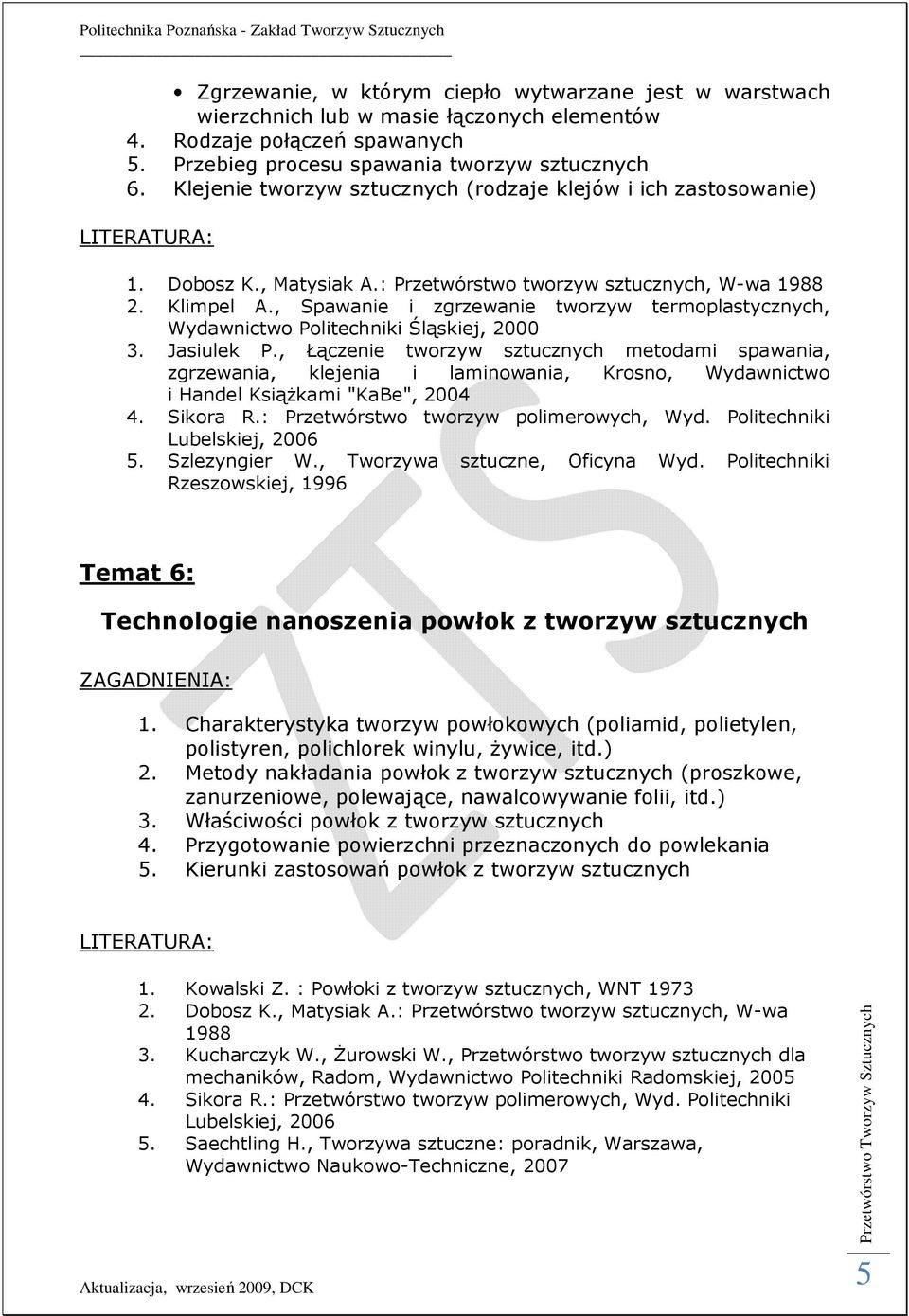 , Spawanie i zgrzewanie tworzyw termoplastycznych, Wydawnictwo Politechniki Śląskiej, 2000 3. Jasiulek P.