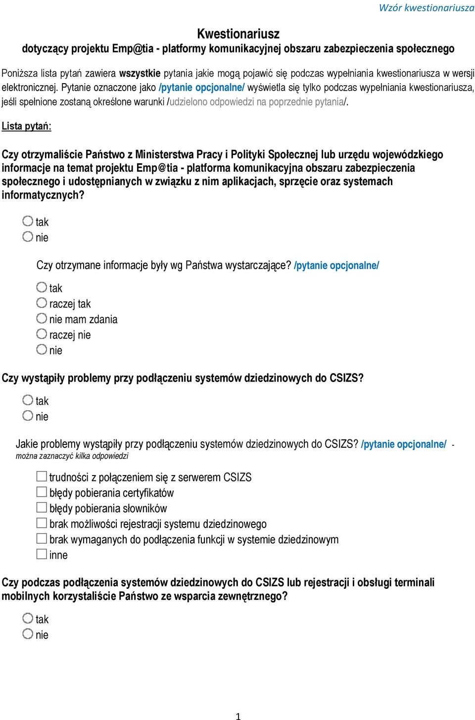 Pyta oznaczone jako /pyta opcjonalne/ wyświetla się tylko podczas wypełniania kwestionariusza, jeśli spełnione zostaną określone warunki /udzielono odpowiedzi na poprzed pytania/.