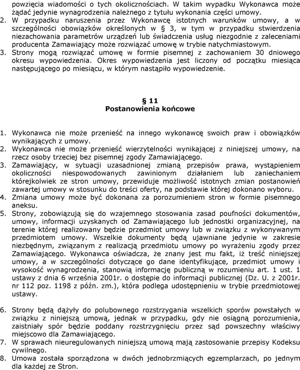 niezgodnie z zaleceniami producenta Zamawiający moŝe rozwiązać umowę w trybie natychmiastowym. 3. Strony mogą rozwiązać umowę w formie pisemnej z zachowaniem 30 dniowego okresu wypowiedzenia.