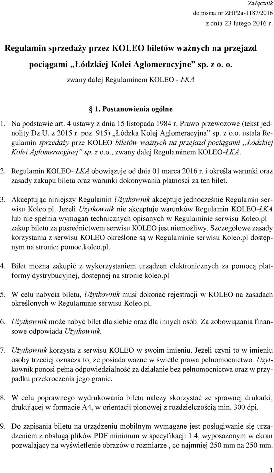 915) Łódzka Kolej Aglomeracyjna sp. z o.o. ustala Regulamin sprzedaży prze KOLEO biletów ważnych na przejazd pociągami Łódzkiej Kolei Aglomeracyjnej sp. z o.o., zwany dalej Regulaminem KOLEO-ŁKA. 2.