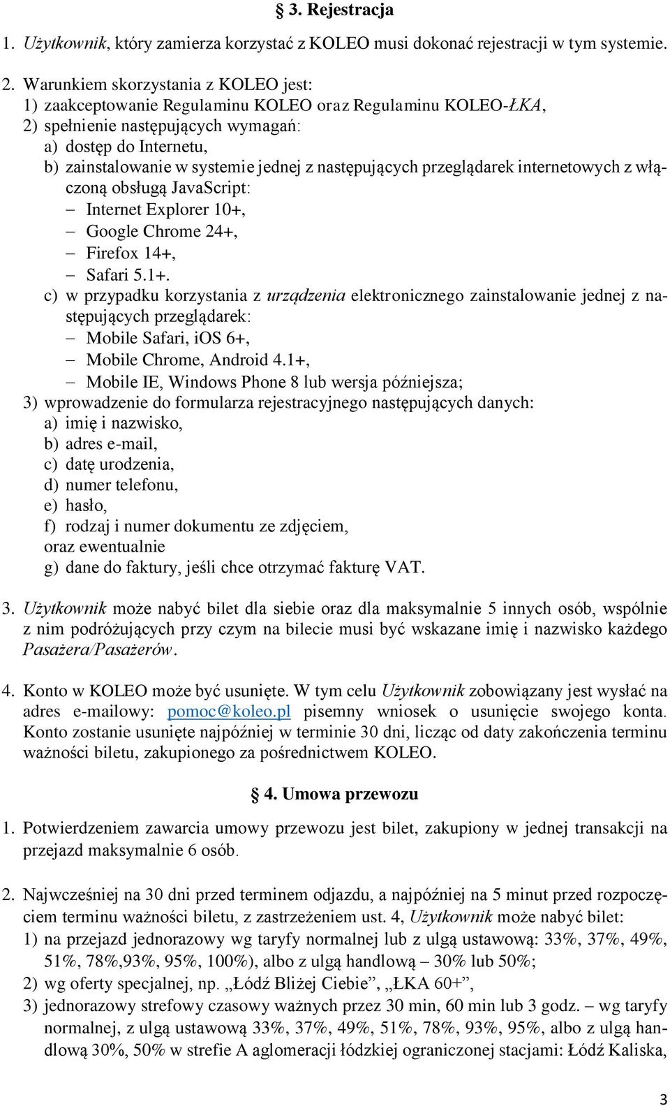 następujących przeglądarek internetowych z włączoną obsługą JavaScript: Internet Explorer 10+, Google Chrome 24+, Firefox 14+, Safari 5.1+.