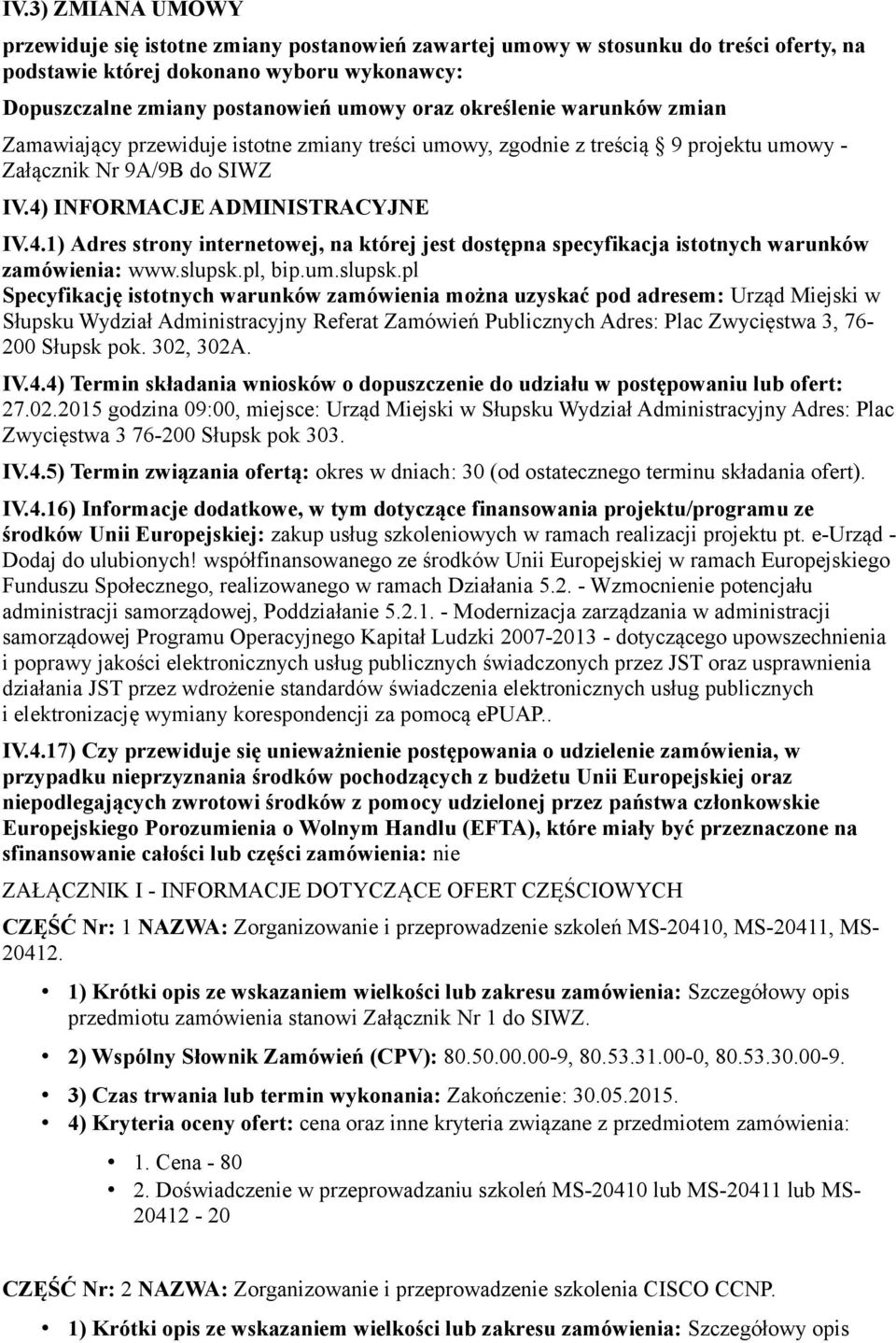 INFORMACJE ADMINISTRACYJNE IV.4.1) Adres strony internetowej, na której jest dostępna specyfikacja istotnych warunków zamówienia: www.slupsk.