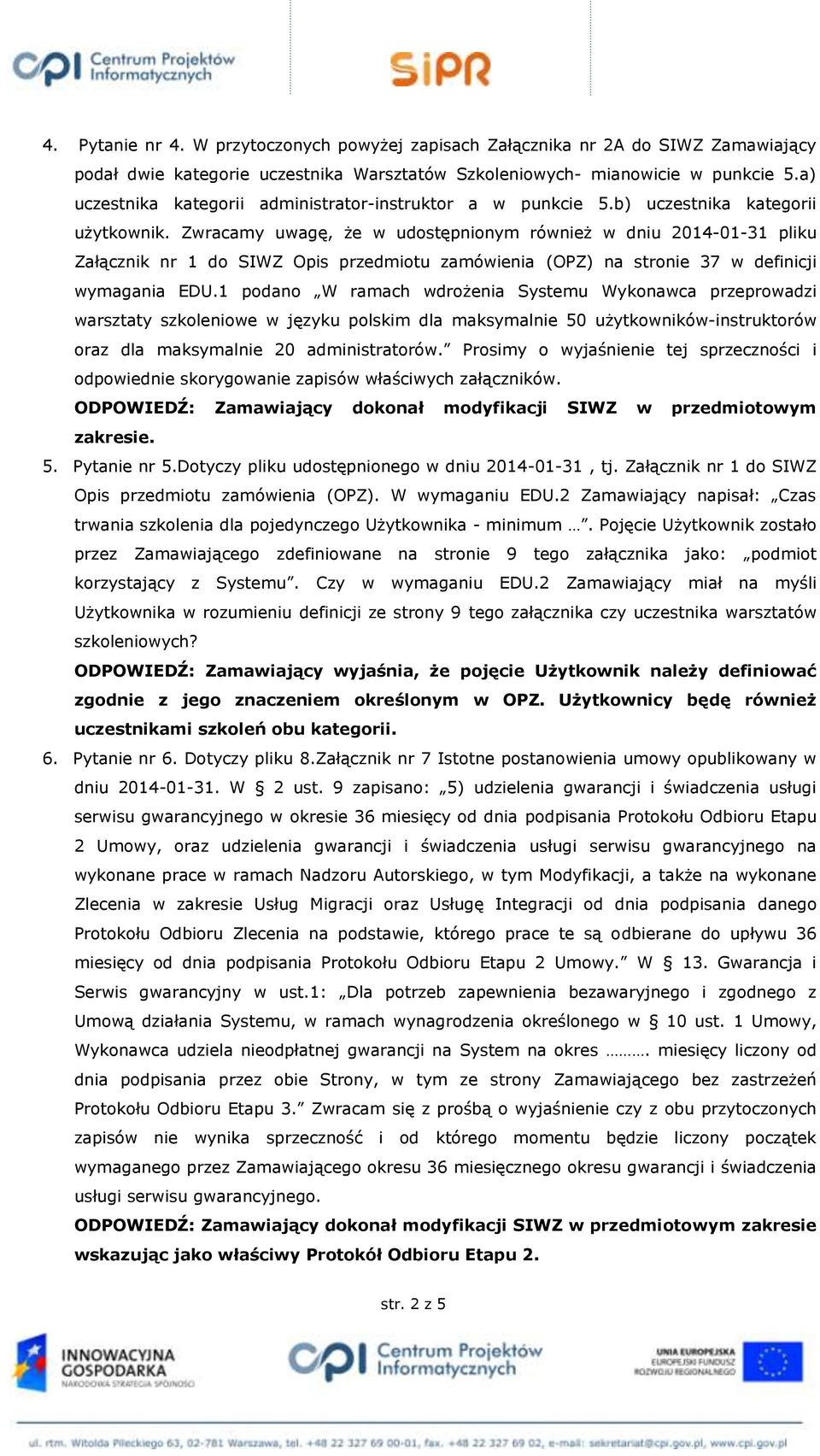 Zwracamy uwagę, że w udostępnionym również w dniu 2014-01-31 pliku Załącznik nr 1 do SIWZ Opis przedmiotu zamówienia (OPZ) na stronie 37 w definicji wymagania EDU.