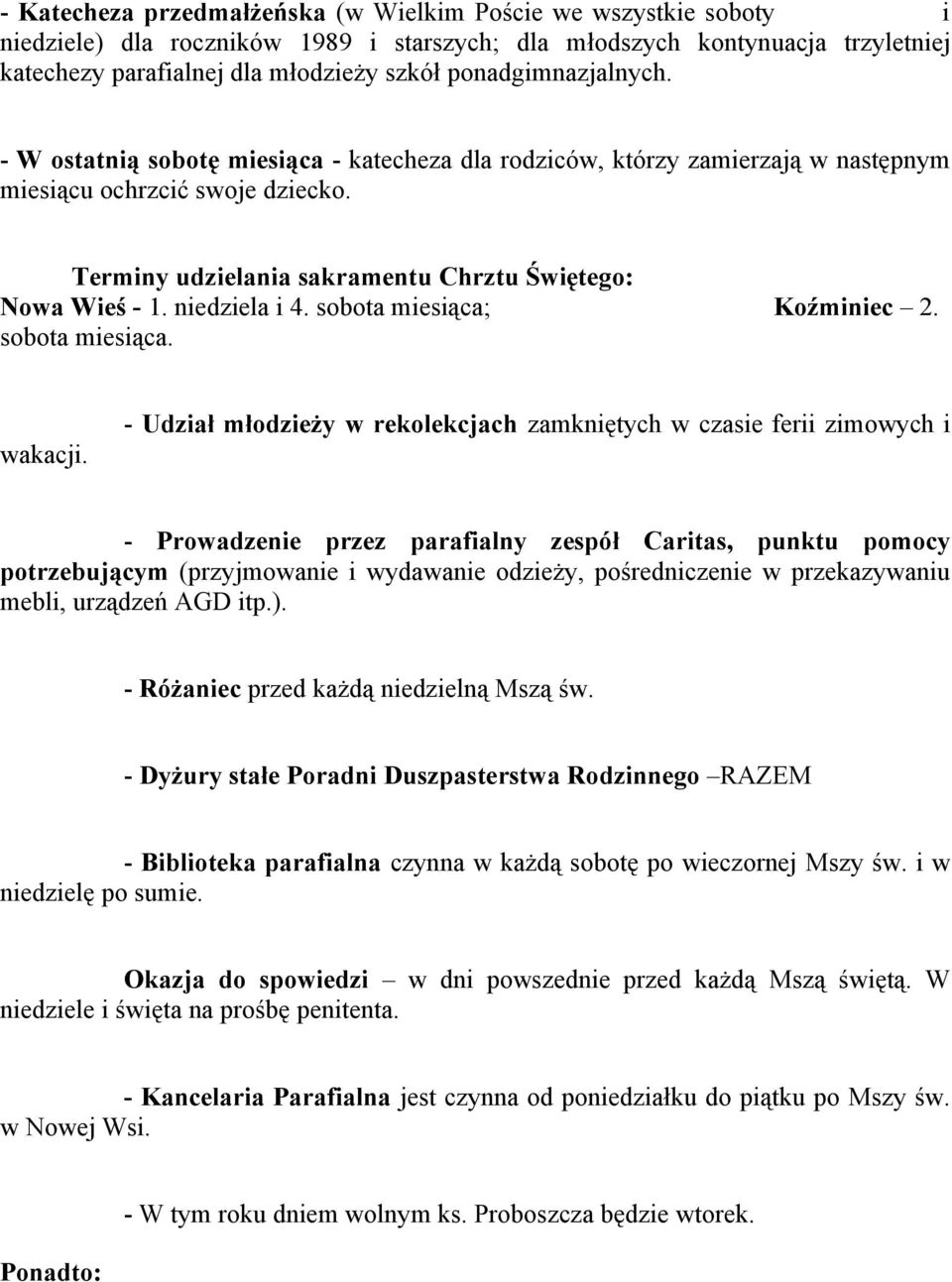 niedziela i 4. sobota miesiąca; Koźminiec 2. sobota miesiąca. wakacji.