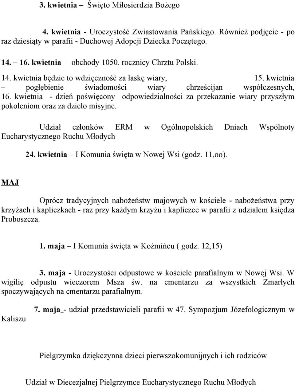 kwietnia - dzień poświęcony odpowiedzialności za przekazanie wiary przyszłym pokoleniom oraz za dzieło misyjne. Udział członków ERM w Ogólnopolskich Dniach Wspólnoty Eucharystycznego Ruchu Młodych 24.