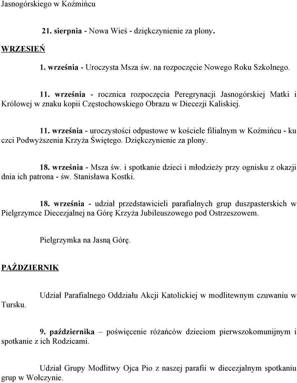 września - uroczystości odpustowe w kościele filialnym w Koźmińcu - ku czci Podwyższenia Krzyża Świętego. Dziękczynienie za plony. 18. września - Msza św.