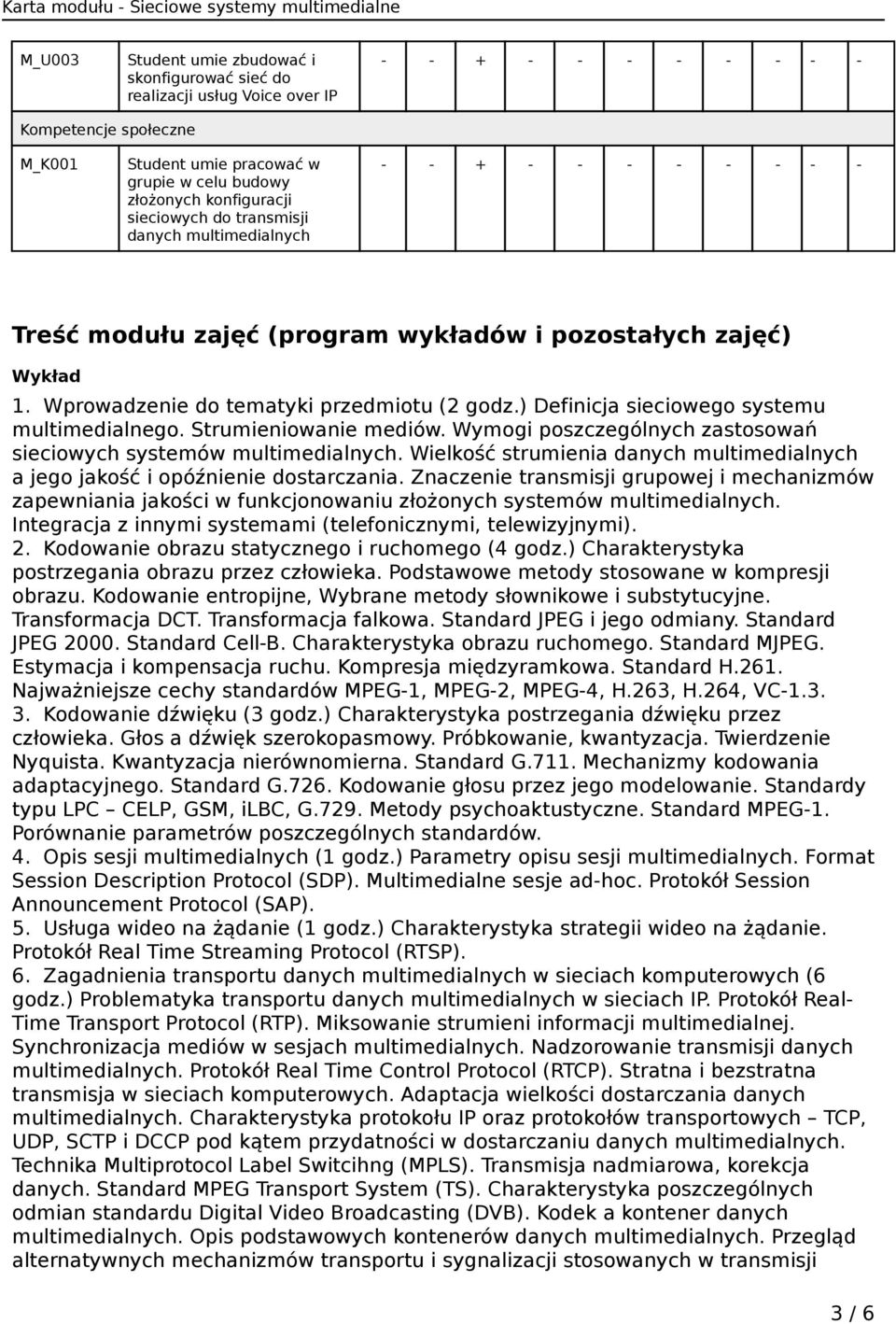 Strumieniowanie mediów. Wymogi poszczególnych zastosowań sieciowych systemów multimedialnych. Wielkość strumienia danych multimedialnych a jego jakość i opóźnienie dostarczania.